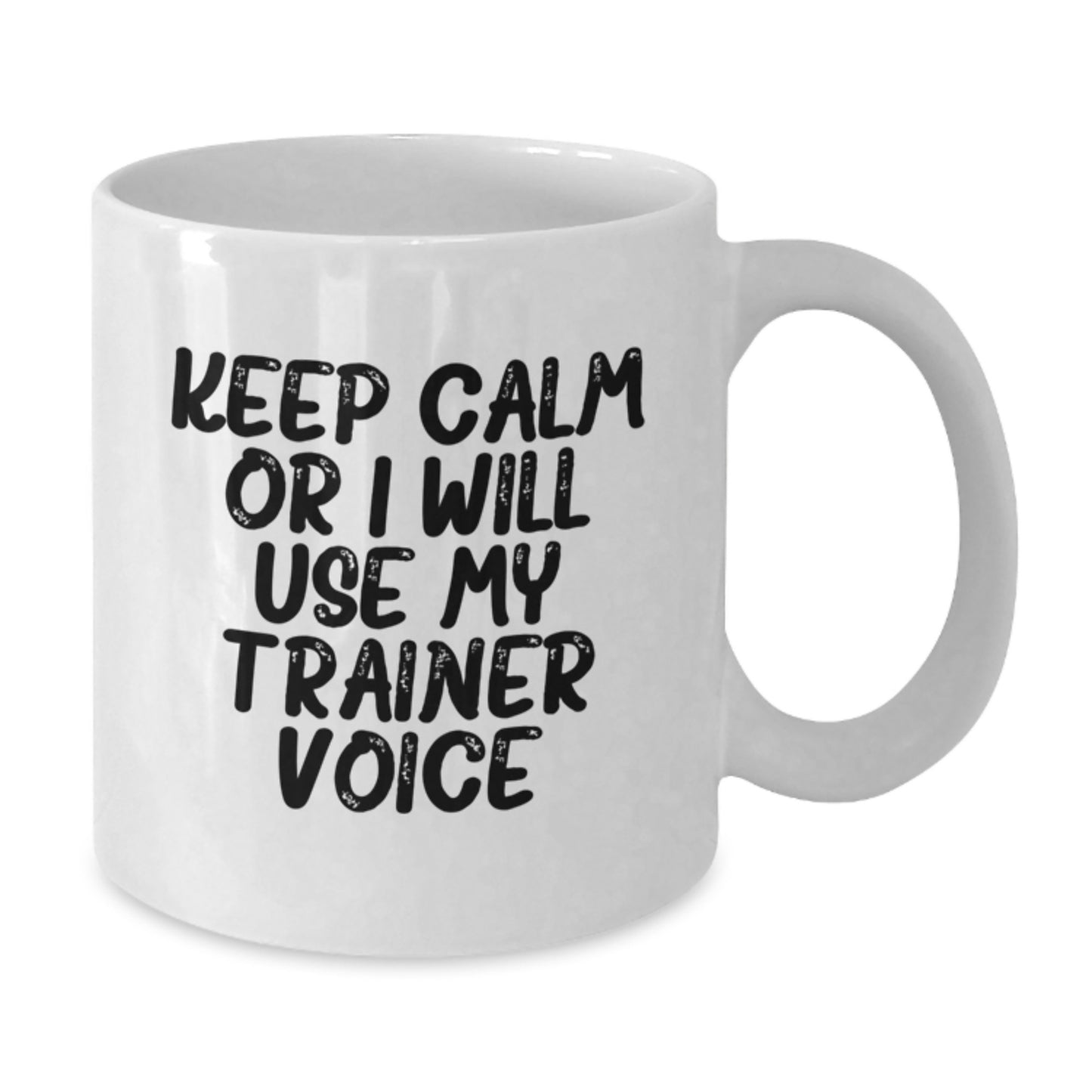 Funny Trainer Gift for Graduation, White Coffee Mug from Friends - 'Keep Calm Or I Will Use My Trainer Voice' Trainer Motivation - Additional