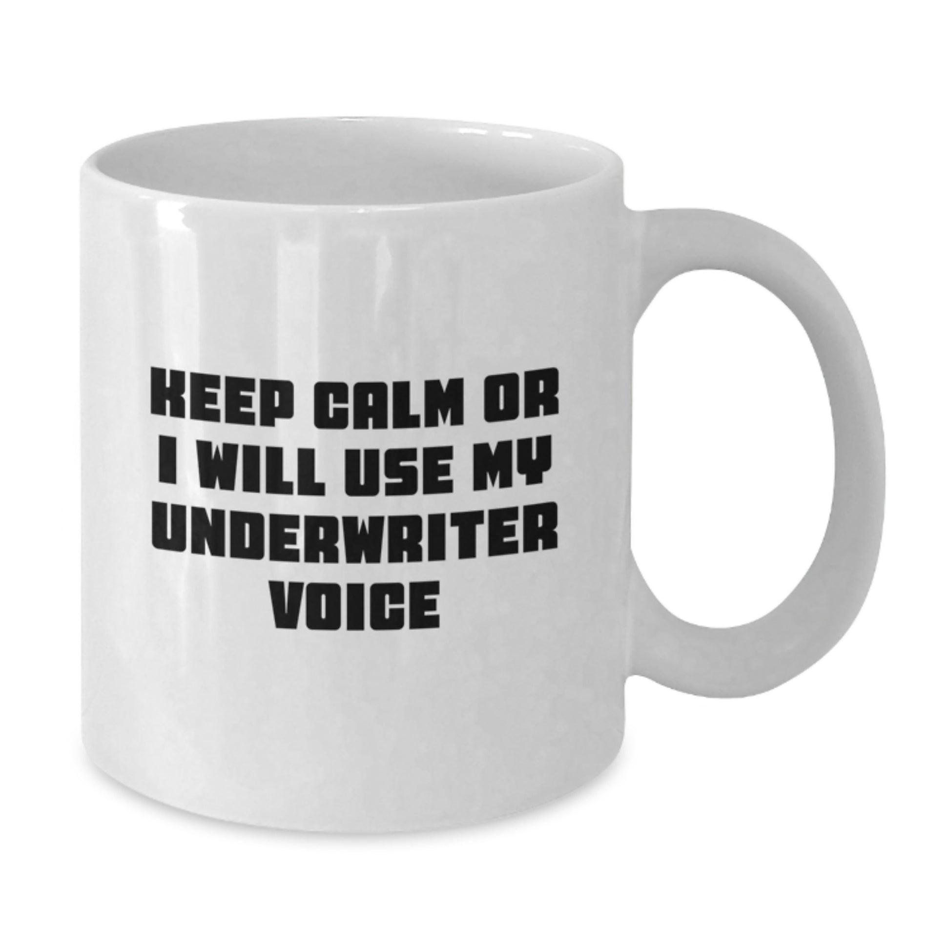 Funny Underwriter Gifts from Men for Mother's Day Unique White Coffee Mug with Keep Calm Or I Will Use My Underwriter Voice Quote - Additional