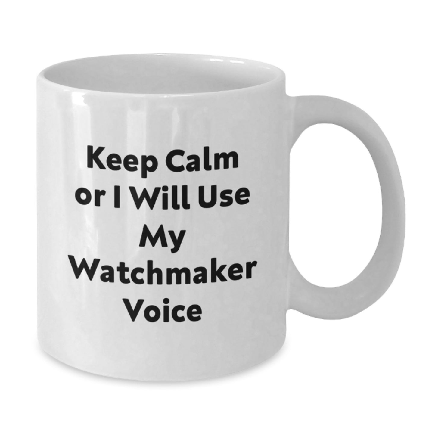 Birthday Gift Watchmaker Mug for Her – Keep Calm Or I Will Use My Voice - Additional