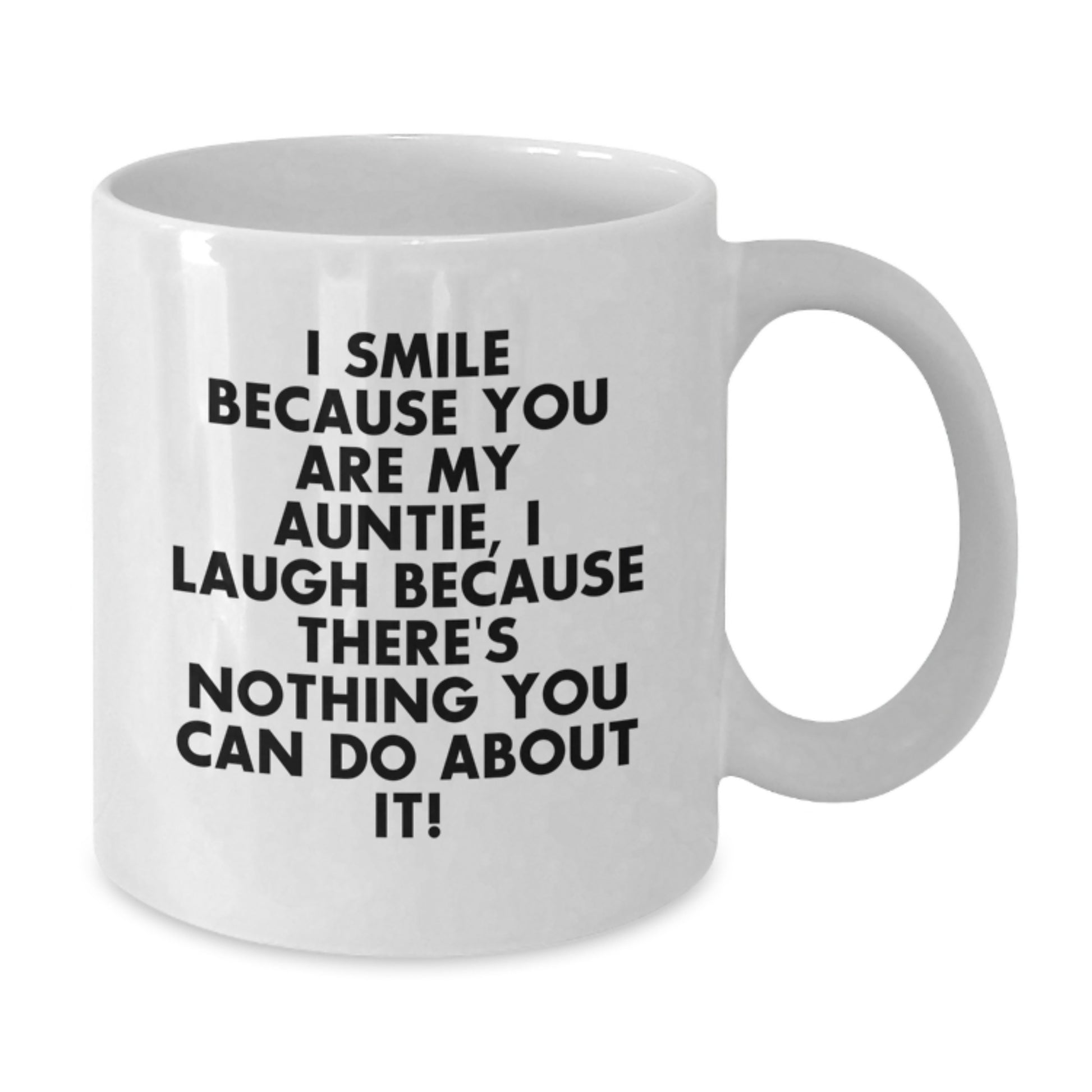 Funny Auntie Gifts from Family - I Smile Because You Are My Auntie, I Laugh Because There's Nothing You Can Do About It! - White Ceramic Coffee Mug for Auntie Graduation - Additional