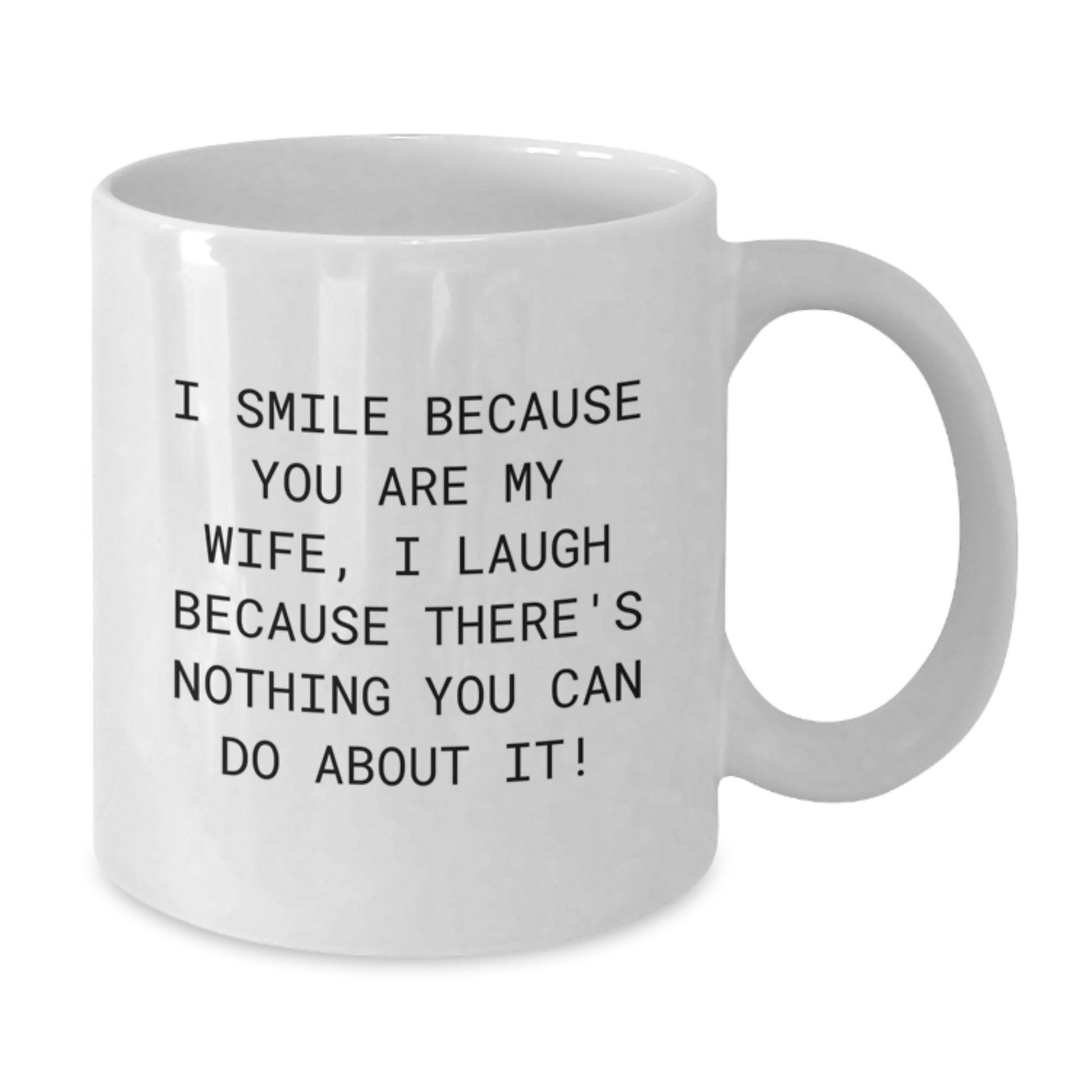 Funny Graduation Gifts for Wife, I Smile Because You Are My Wife Coffee Mug, White Ceramic Mug with 11oz or 15oz Capacity - Additional