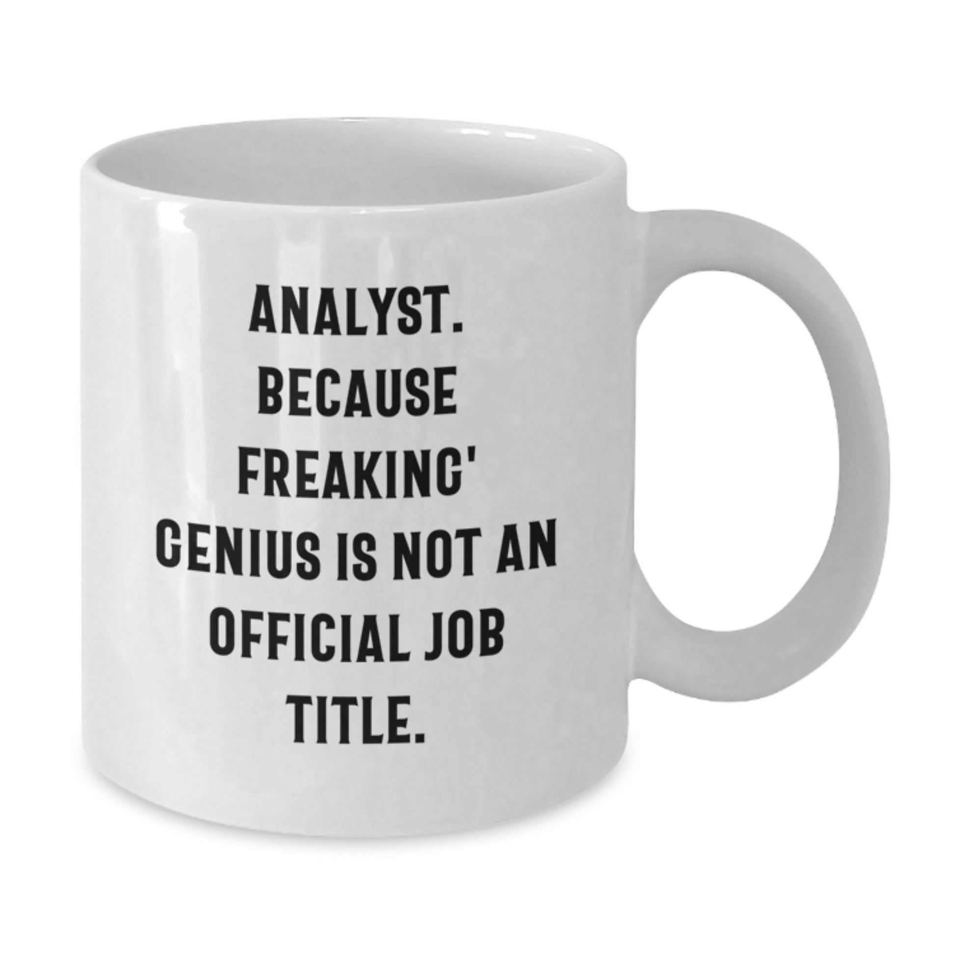 Funny Analyst White Coffee Mugs, Gifts from Men, Women, and Friends to Gift for Analyst, Mothers Day Unique Gifts - Additional