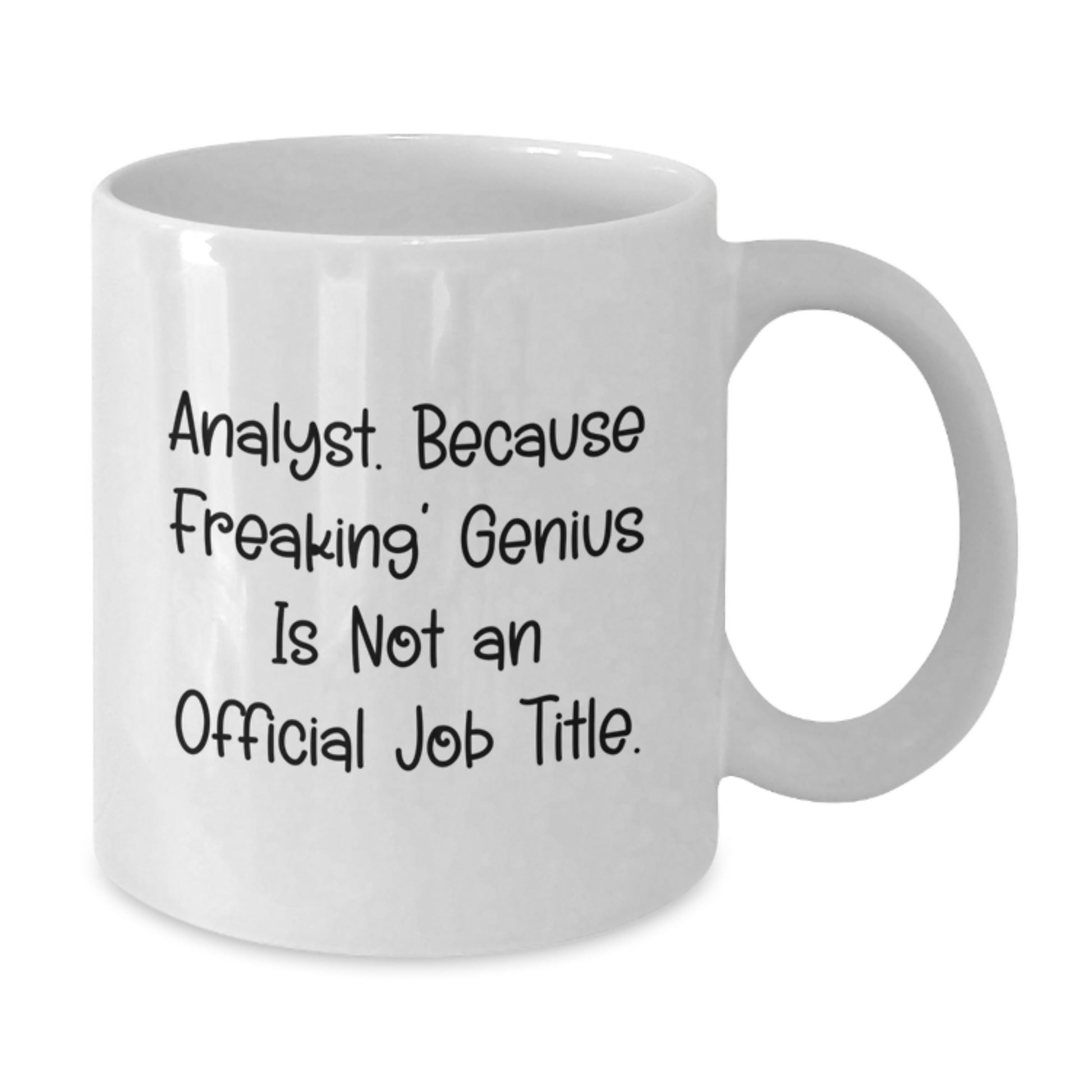 Funny Analyst Quote Coffee Mug Gifts from Men to Wife on Mother's Day, White 11oz/15oz Ceramic Mug, Perfect for Analysts, 'Analyst. Because Freaking' genius Is Not An Official Job Title.' - Additional