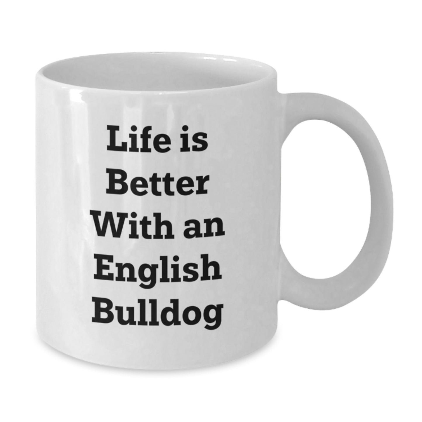 English Bulldog Funny Quote Gifts from Family to Friends - Unique Valentine's White Coffee Mug for Coffee Lover - Life Is Better With An English Bulldog - Additional