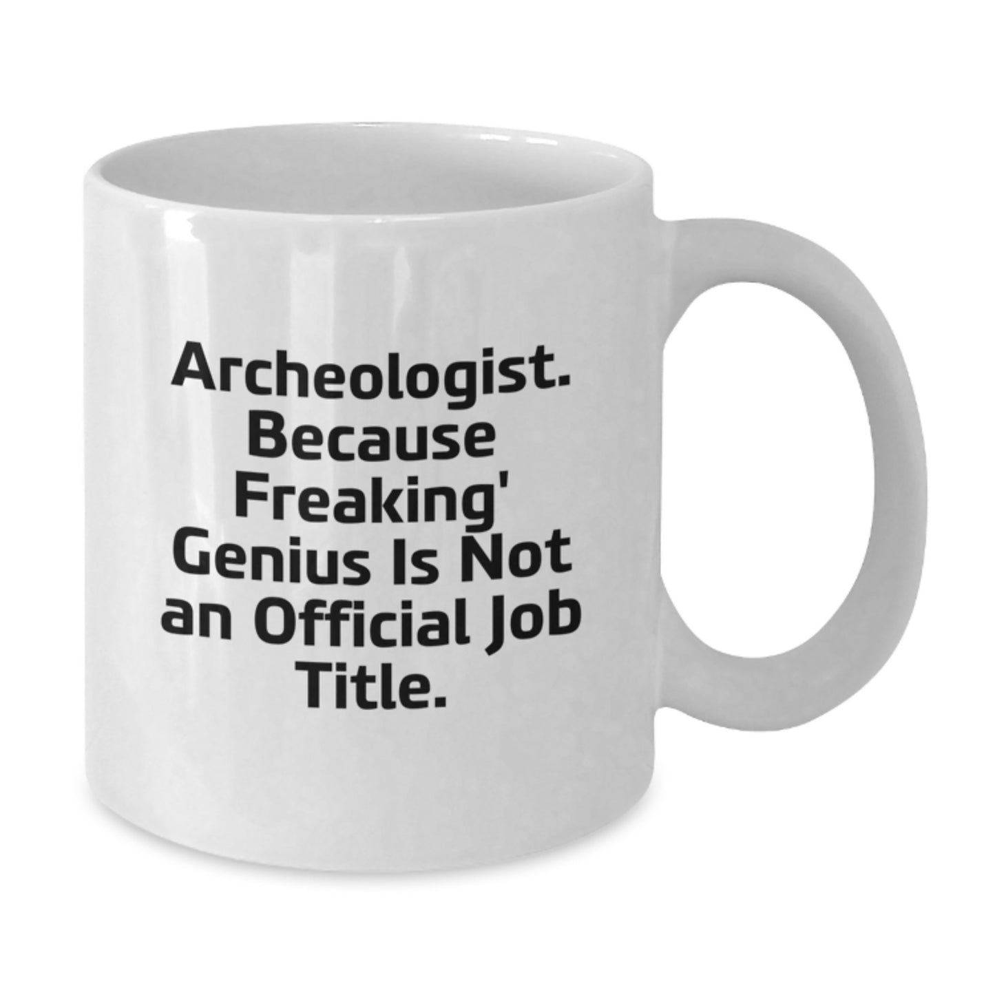 Archeologist White Coffee Mug Gifts from Men, Women, or Friends for Archeologist, Funny Quote 'Archeologist. Because Freaking' genius Is Not An Official Job Title.' for Graduation Unique Gifts - Additional