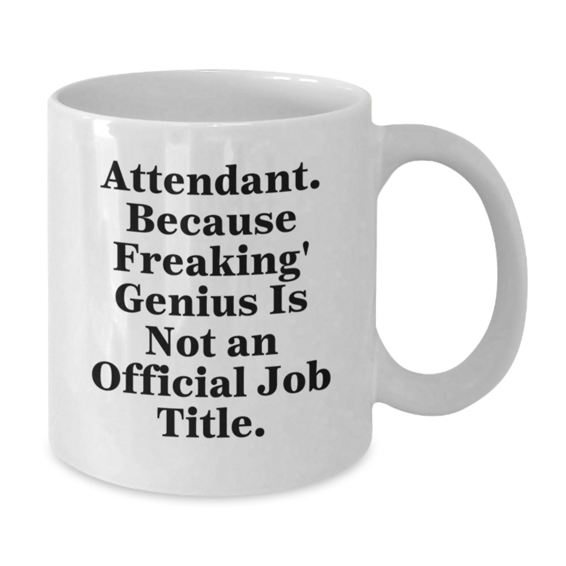 Gifts from Friends to Graduation Unique Attendant Gifts - 'Attendant. Because Freaking' genius Is Not An Official Job Title.' Funny White Coffee Mug - Additional