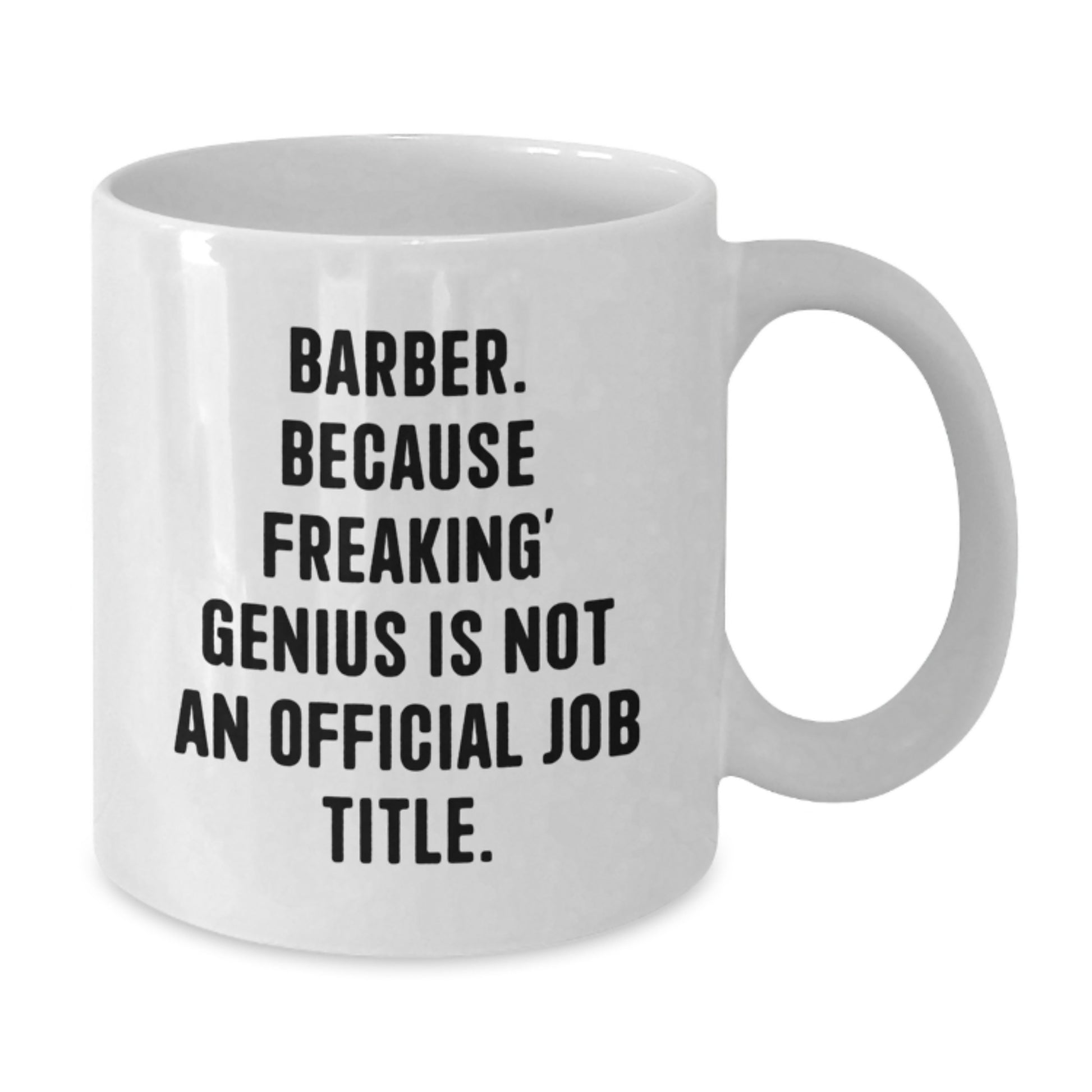 Funny Barber Gifts from Friends - White Coffee Mug, 'Because Freaking' genius Is Not An Official Job Title.', Unique Mother's Day Unique Gifts for Barber - Additional