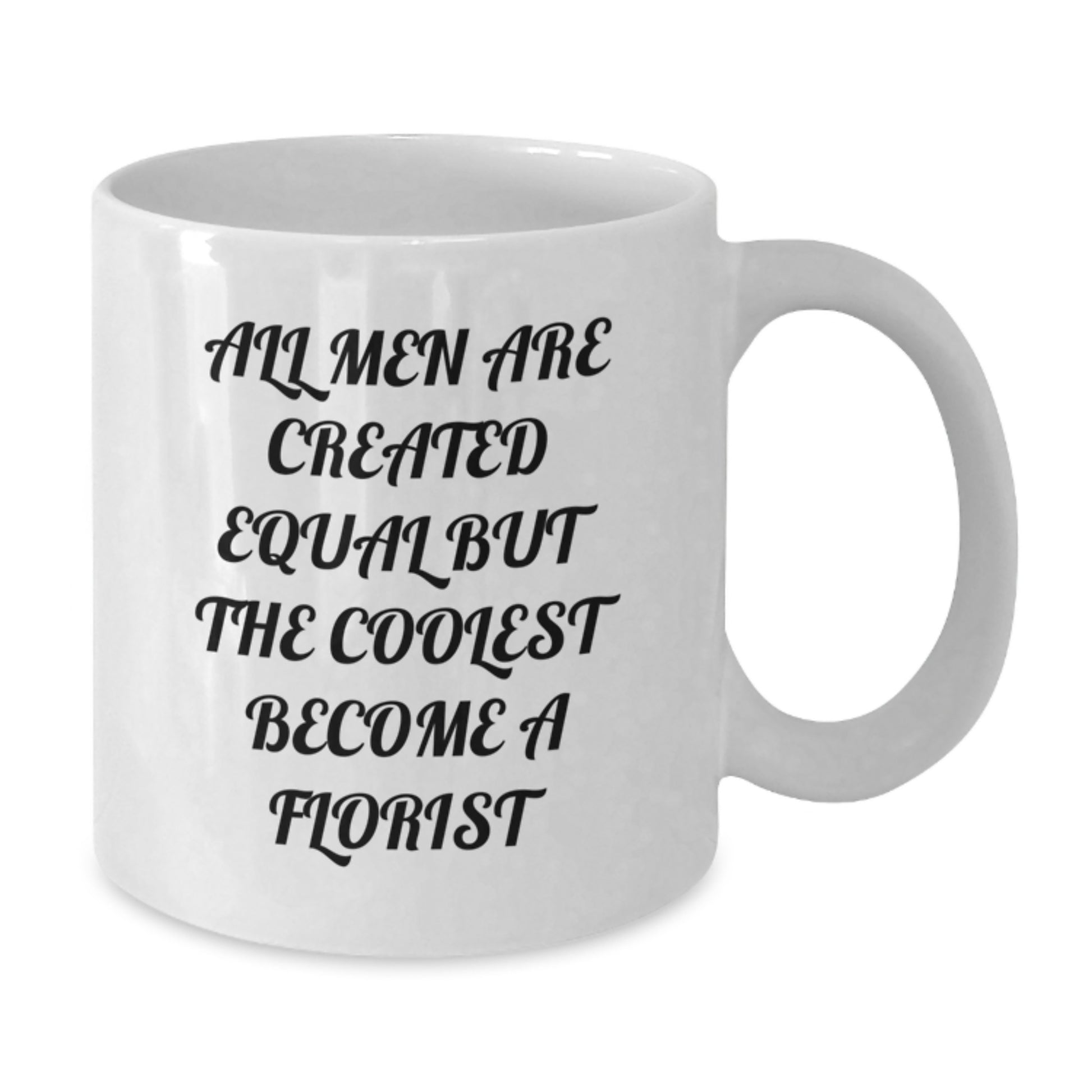 Funny Florist Gifts for Men, Unique White Coffee Mug with All Men Are Created Equal But Coolest Become Florist Quote, Mothers Day Unique Gifts from Men to Friends - Additional