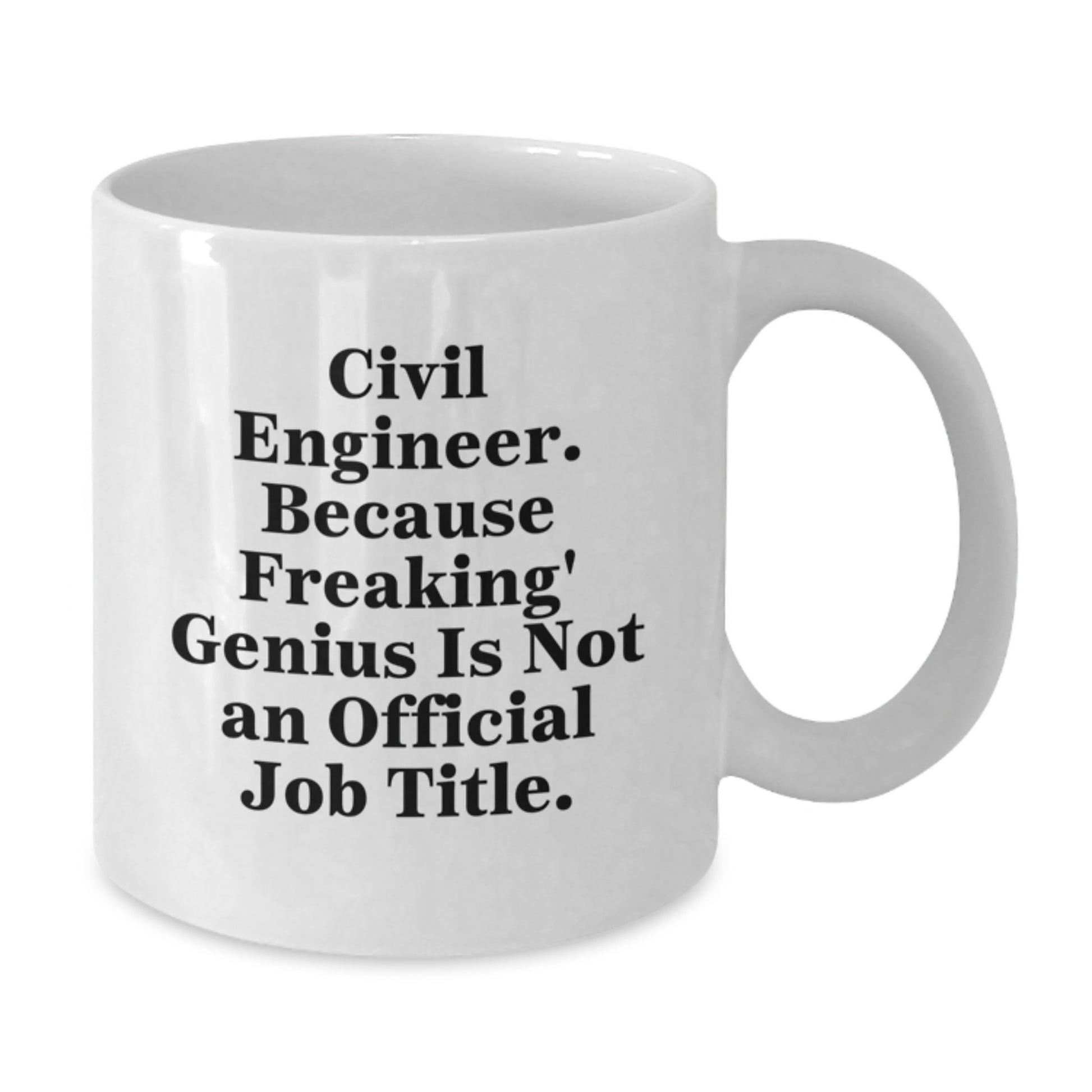 Civil Engineer Gifts from Men, Unique Mother's Day Unique Gifts for Civil Engineer Women, Funny White Coffee Mug with 'Civil Engineer. Because Freaking' genius Is Not An Official Job Title.' - Additional