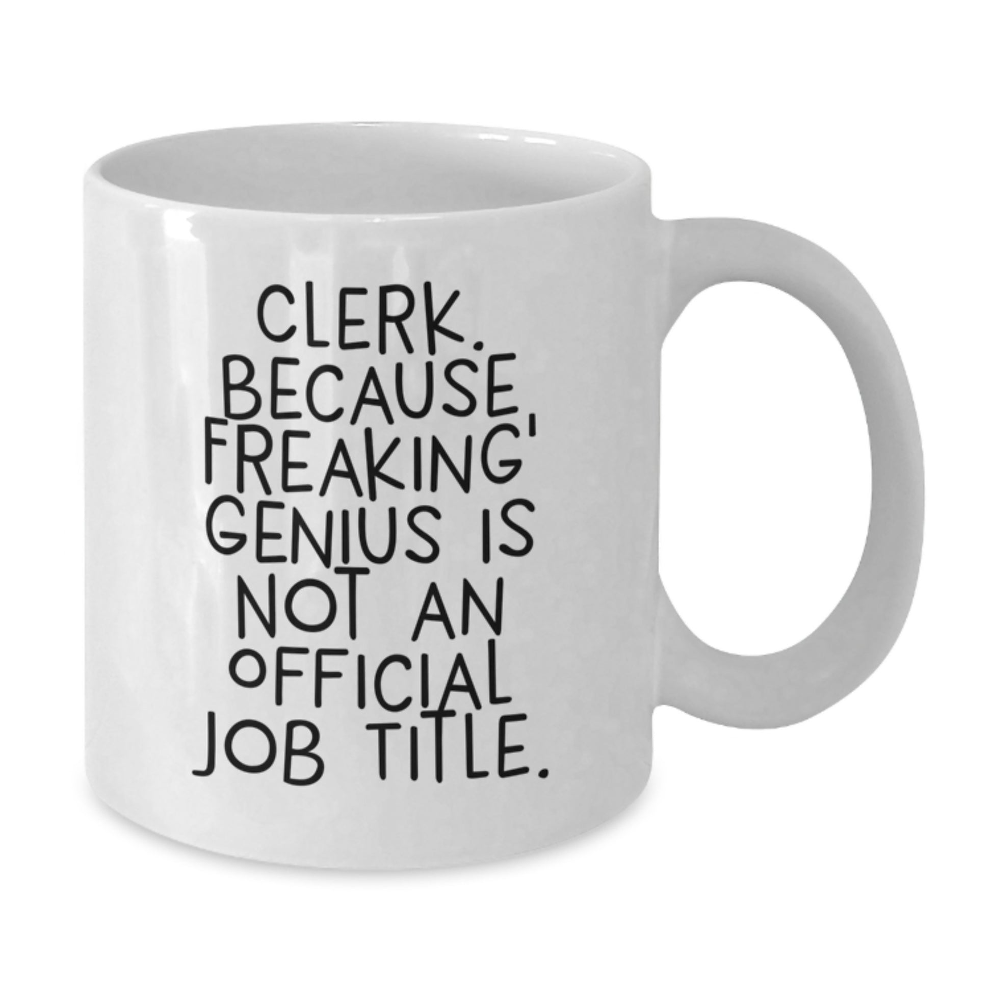 Funny Clerk Gifts from Friends - Clerk White Coffee Mug, White Coffee Mug for Mother's Day, Quote - 'Clerk. Because Freaking' - Additional