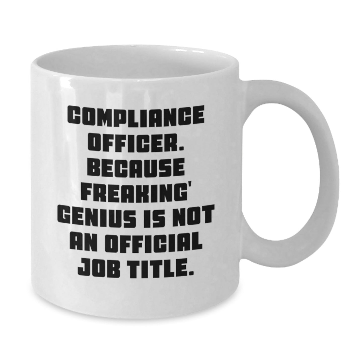 Funny Gifts from Friends for Compliance Officers - White Coffee Mug - Because Freaking' genius Is Not An Official Job Title - Additional