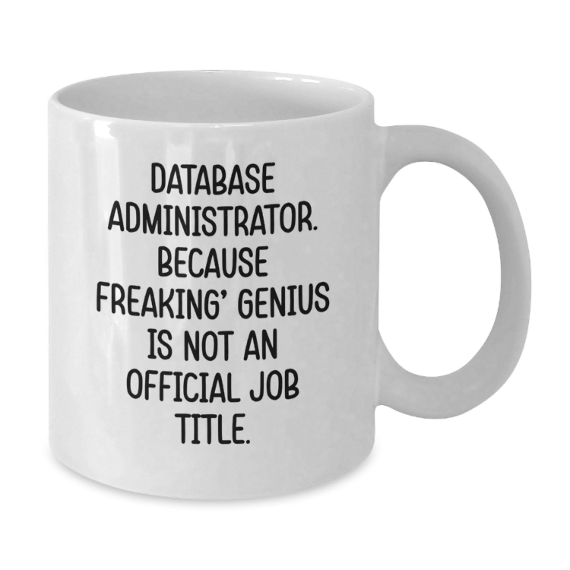 Funny Database Administrator Gifts from Friends - White Coffee Mug for Men and Women, Database Administrator Quote on Graduation Unique Gifts - Additional