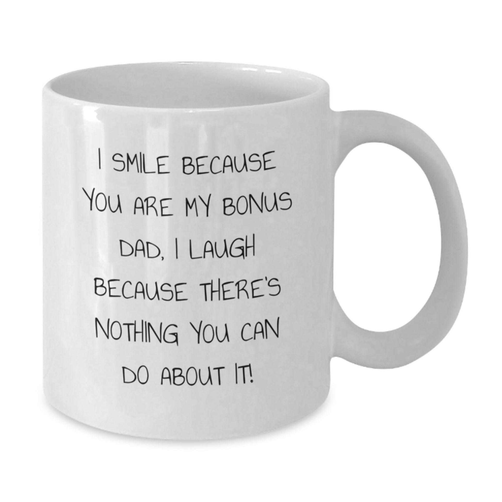 Funny Bonus Dad Gifts for Men, White Coffee Mug, 'I Smile Because You Are My Bonus Dad, I Laugh Because There's Nothing You Can Do About It!' Graduation Unique - Additional