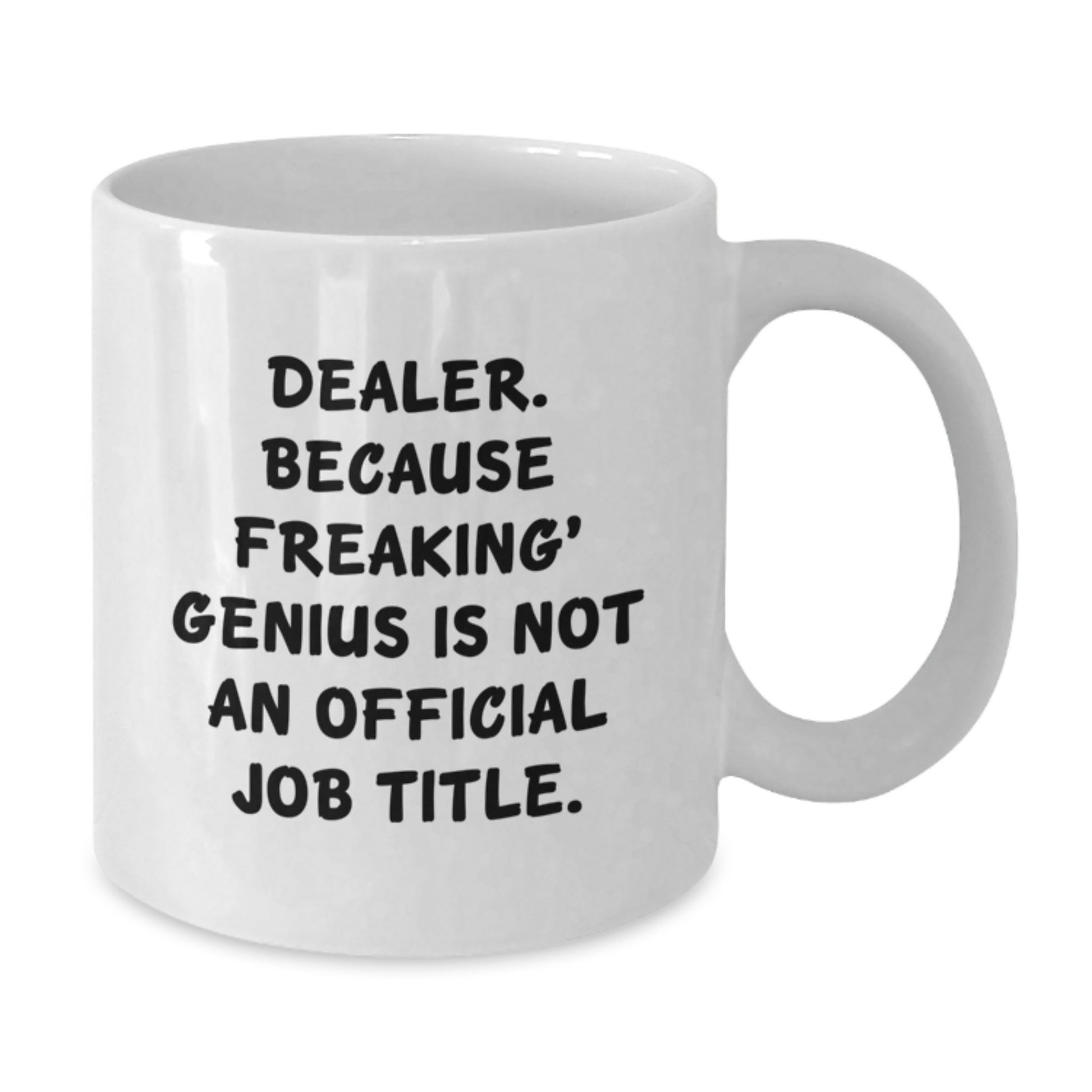 Funny Dealer Gifts - White Coffee Mug 'Dealer. Because Freaking' genius Is Not An Official Job Title.' - Gifts from Friends, Family, Colleagues to Men, Women, Graduation Unique Gifts - Additional