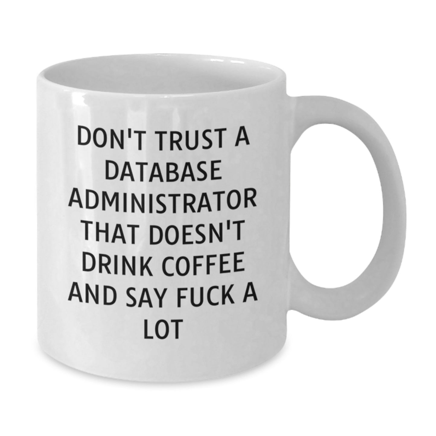Funny White Coffee Mugs For Database Administrator Friends Valentine's Unique Gifts, Gifts from Men to Database Administrator Coworkers, Funny White Coffee Mug - Additional