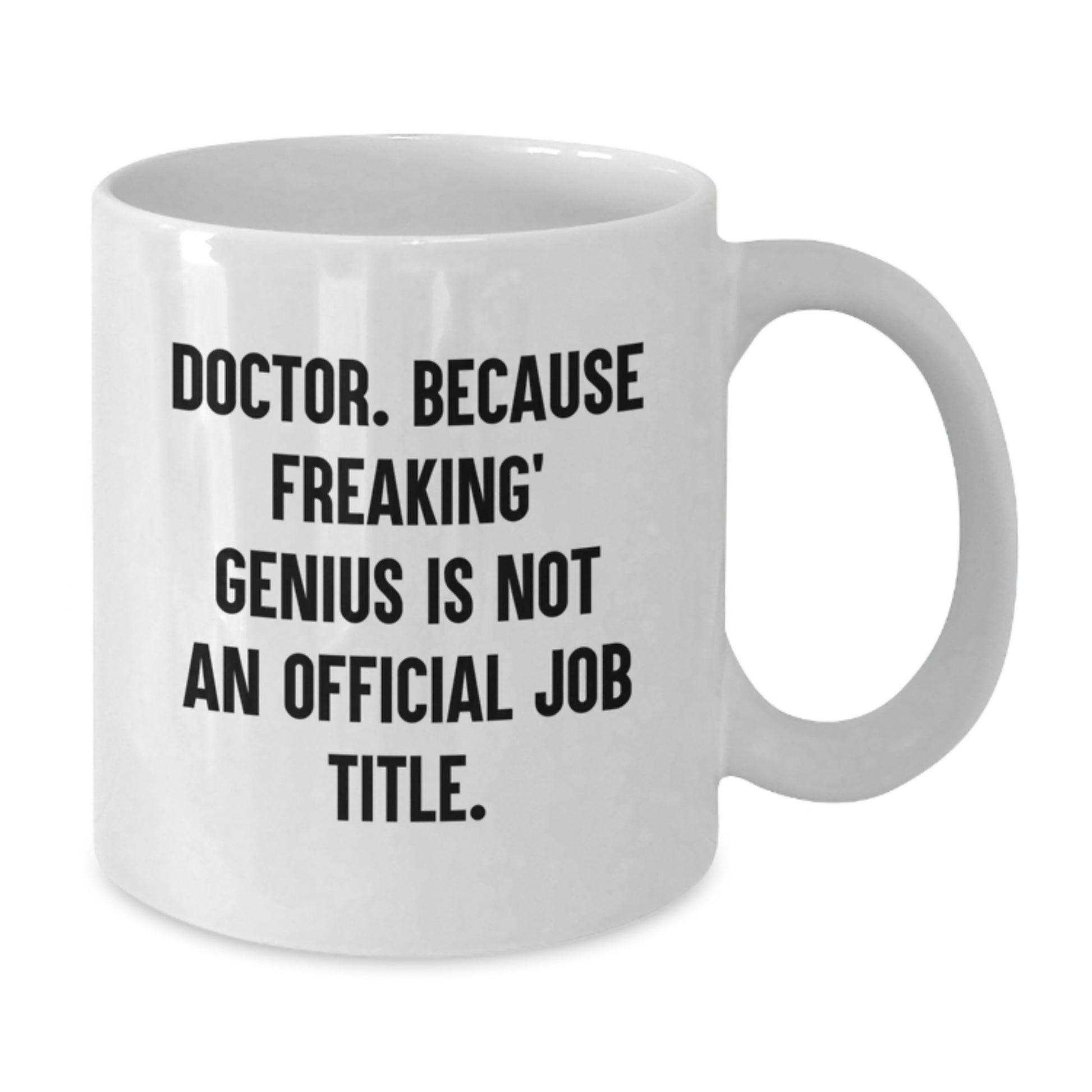 Funny Doctor Gifts for Men, White Coffee Mug, 'Doctor. Because Freaking genius Is Not An Official Job Title.' from Friends - Additional
