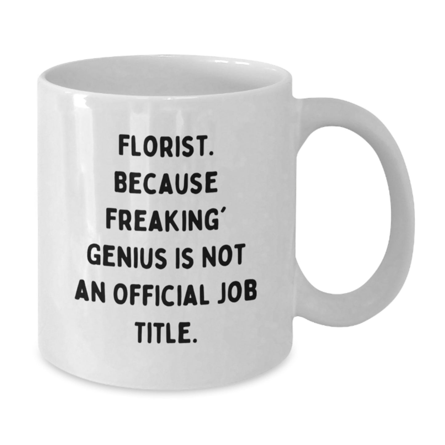 Florist Gifts from Men to Florist Graduation Unique Gifts with Funny Quote 'Florist Because Freaking genius Is Not An Official Job Title' on White Coffee Mug - Additional