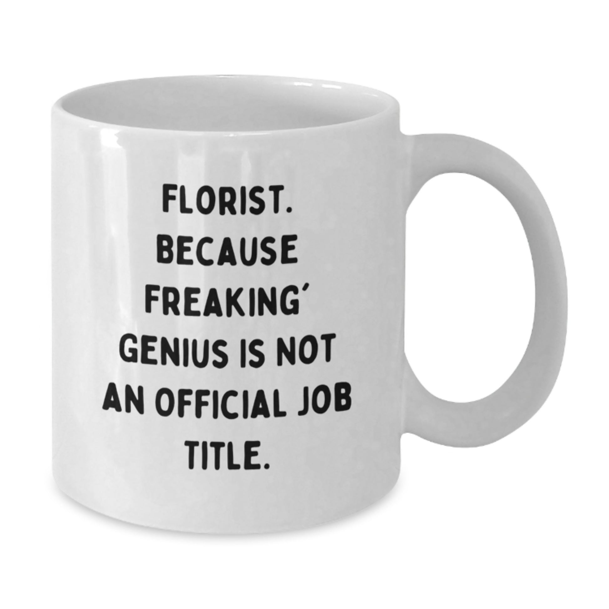 Florist Gifts from Men to Florist Graduation Unique Gifts with Funny Quote 'Florist Because Freaking genius Is Not An Official Job Title' on White Coffee Mug - Additional