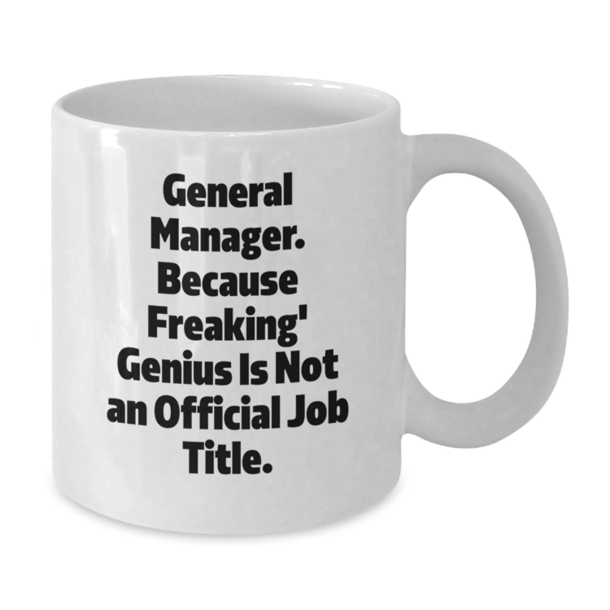 Funny General Manager White Coffee Mug, Gifts from Family, Friends, or Coworkers to General Manager, Perfect Graduation Unique Gifts, White Ceramic Mug with 11oz or 15oz Capacity - Additional