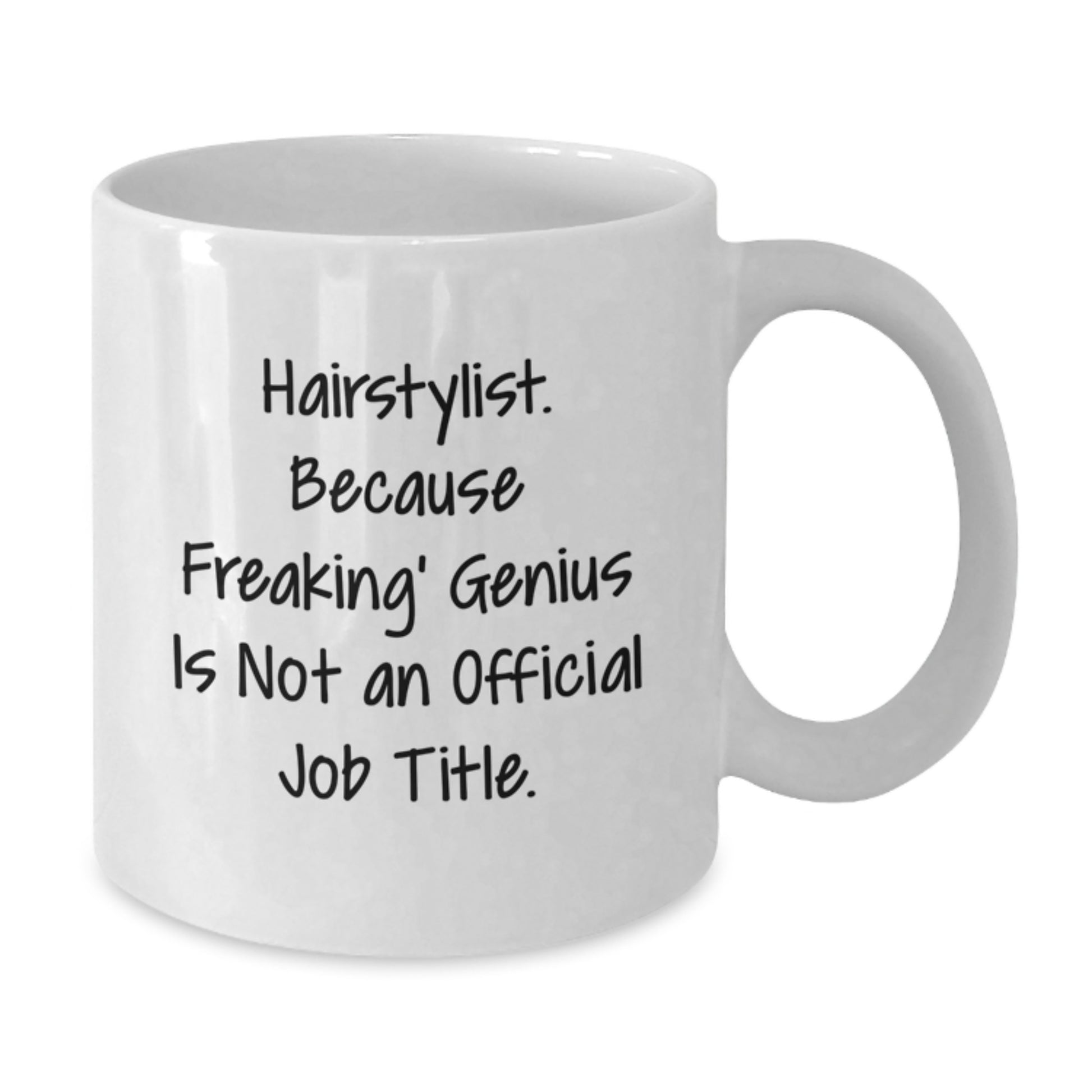 Funny Hairstylist Gifts from Men to Hairstylists for Graduation Unique - White Coffee Mug - 'Hairstylist. Because Freaking' genius Is Not An Official Job Title.' - Additional