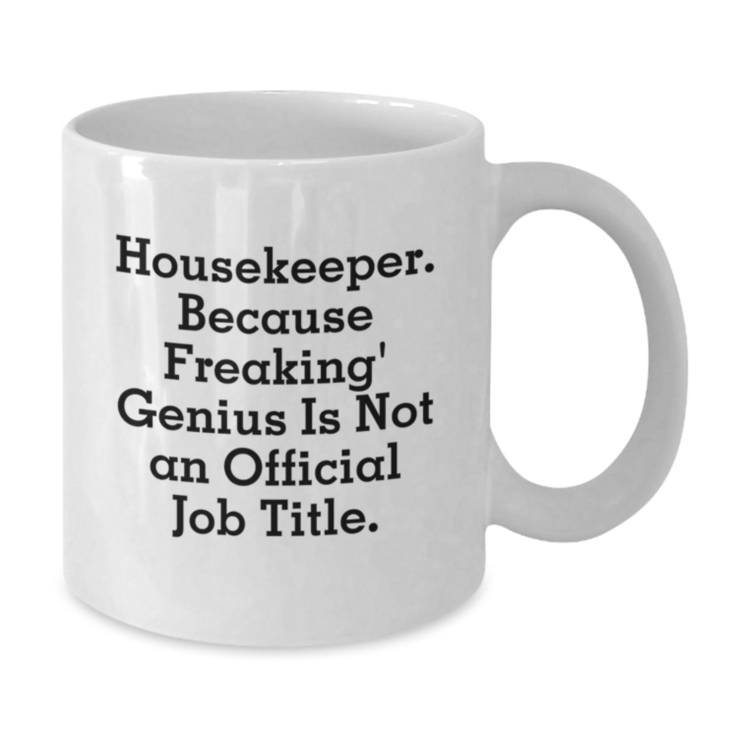 Funny Housekeeper Gifts from Friends - 'Housekeeper because Freaking genius Is Not An Official Job Title' White Coffee Mug for Housekeeper, Unique Graduation Gifts for Housekeeper Lover - Additional