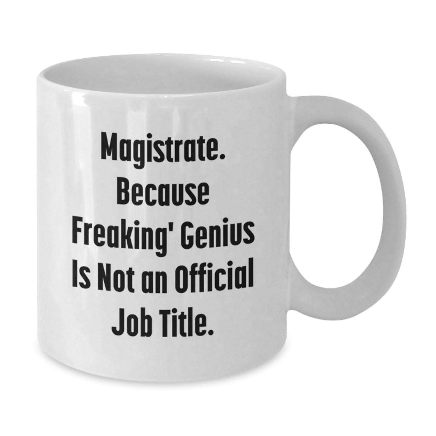 Funny Magistrate Gifts for Men from Friends with White Coffee Mug - 'Magistrate Because Freaking genius Is Not An Official Job Title' - Additional