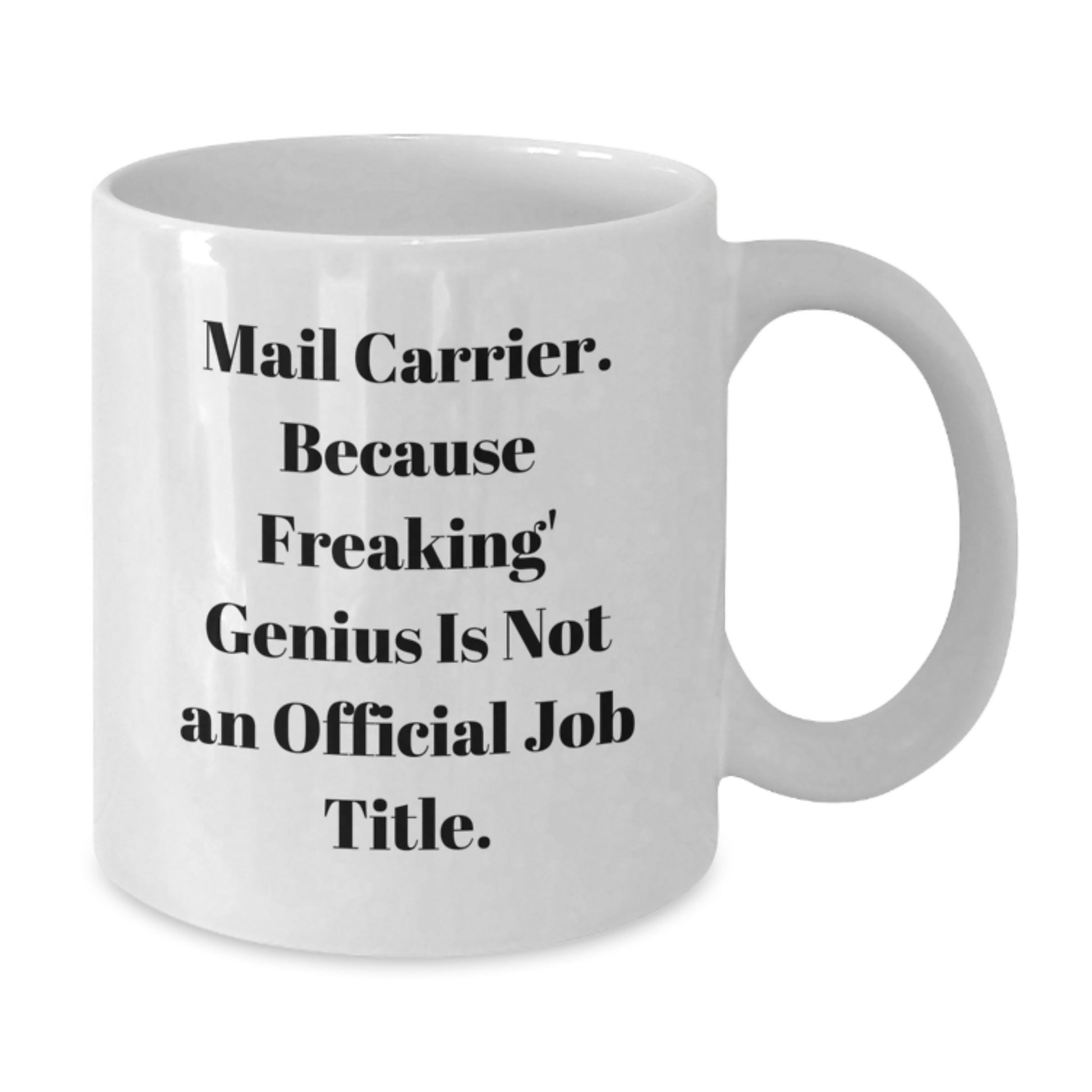 Funny Mail Carrier Gifts from Family and Friends Unique White Coffee Mugs for Mail Carrier on Mother's Day - Mail Carrier, Because Freaking genius Is Not An Official Job Title - Additional