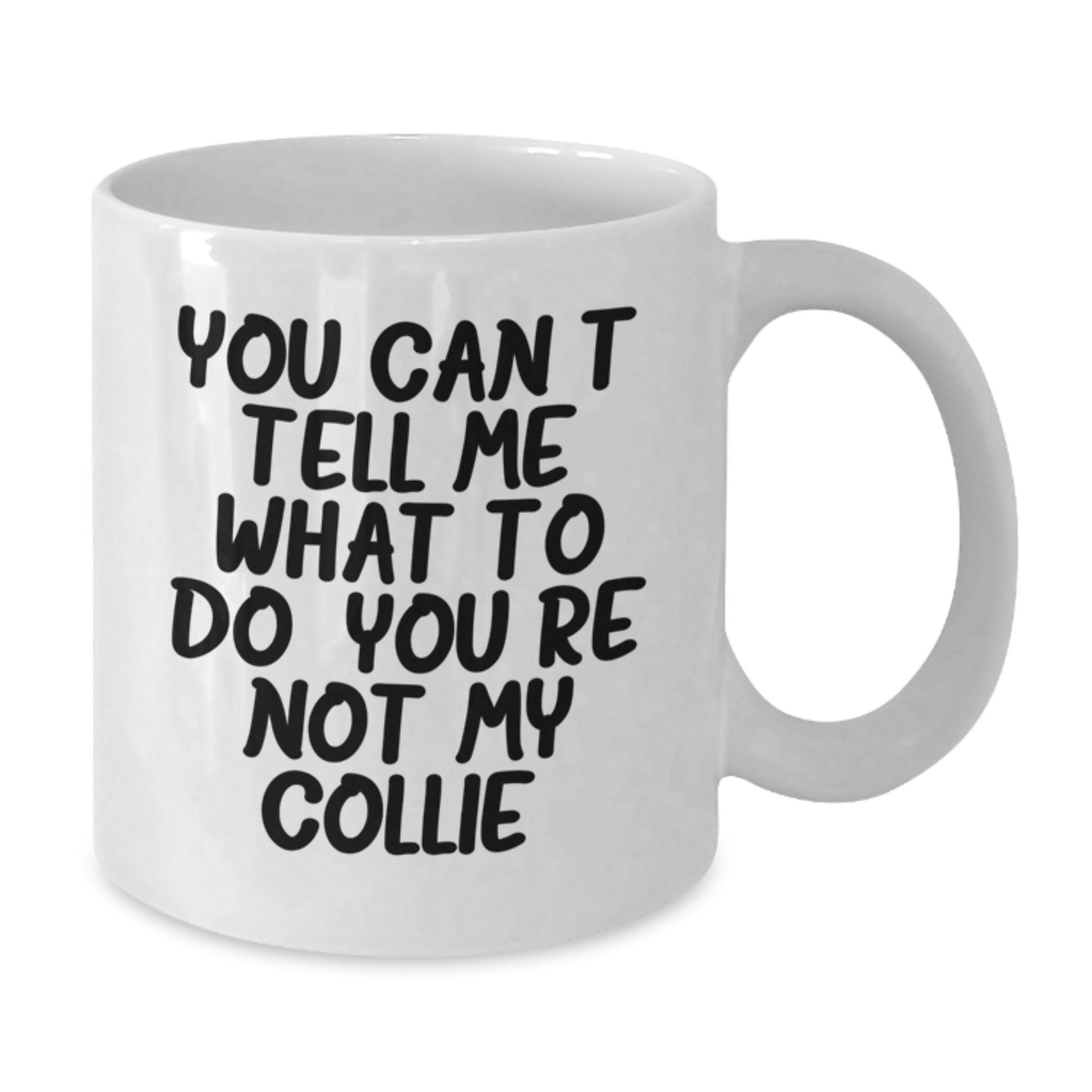 Funny Collie Dog White Coffee Mug, Gifts from Friends, Family, Coworkers - 'You Can't Tell Me What To Do. You're Not My Collie.' Birthday Unique Gifts for Collie Dog Lovers - Additional