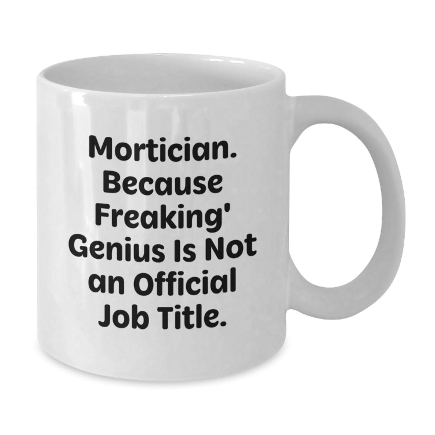Funny Mortician Gifts for Men, Unique White Coffee Mug - 'Mortician. Because Freaking' genius Is Not An Official Job Title.' - Additional