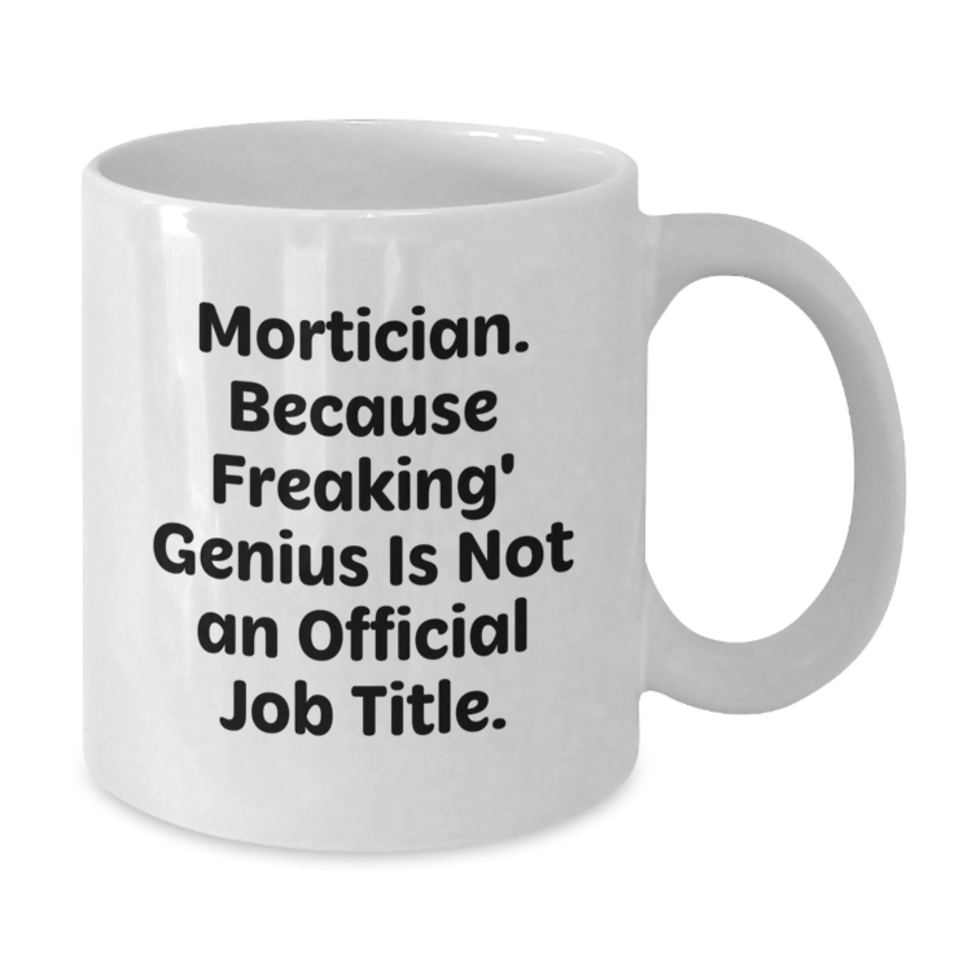 Funny Mortician Gifts for Men, Unique White Coffee Mug - 'Mortician. Because Freaking' genius Is Not An Official Job Title.' - Additional