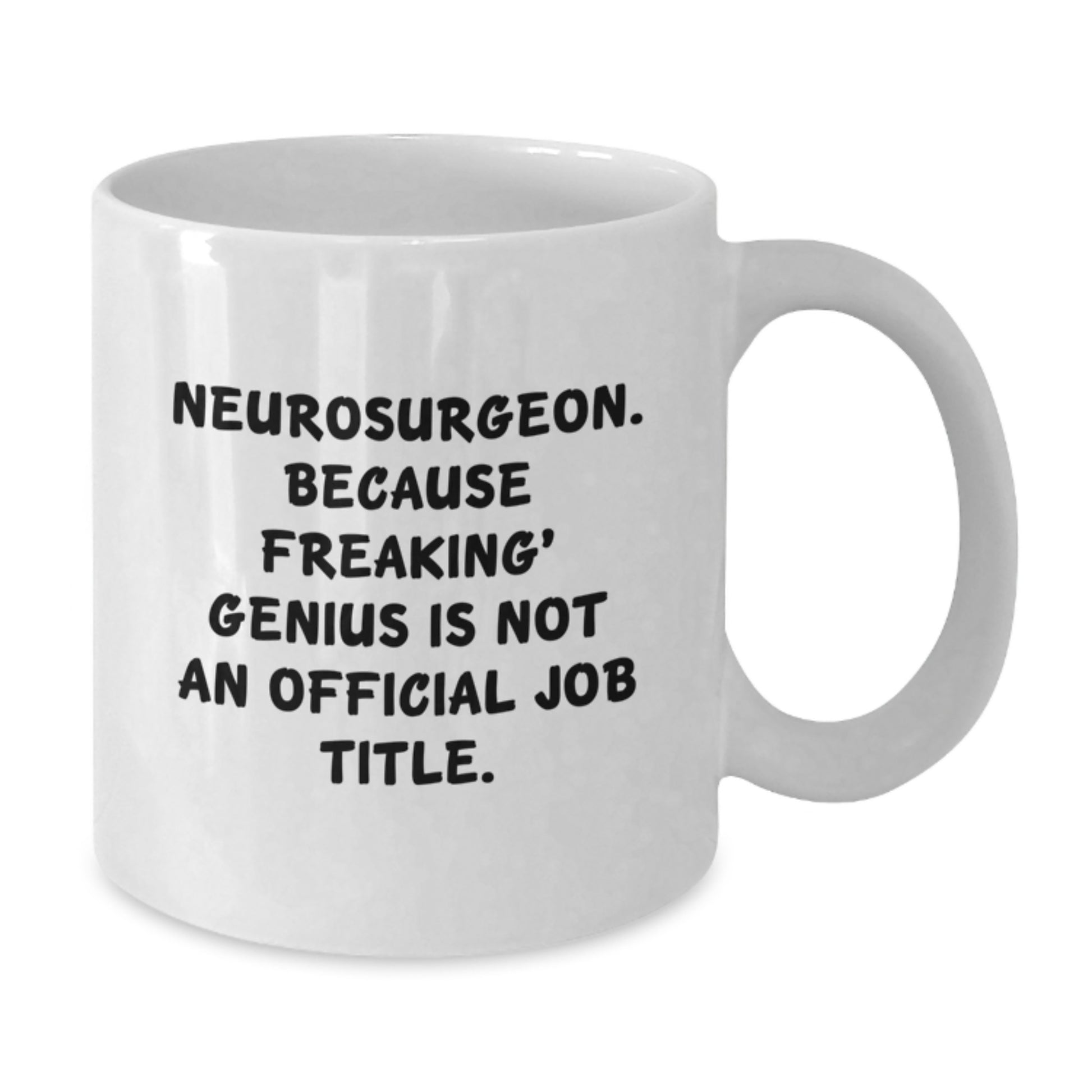 Funny Neurosurgeon Gifts from Friends for Women - 'Neurosurgeon. Because Freaking' genius Is Not An Official Job Title.' White Coffee Mug, Perfect for Mother's Day - Additional