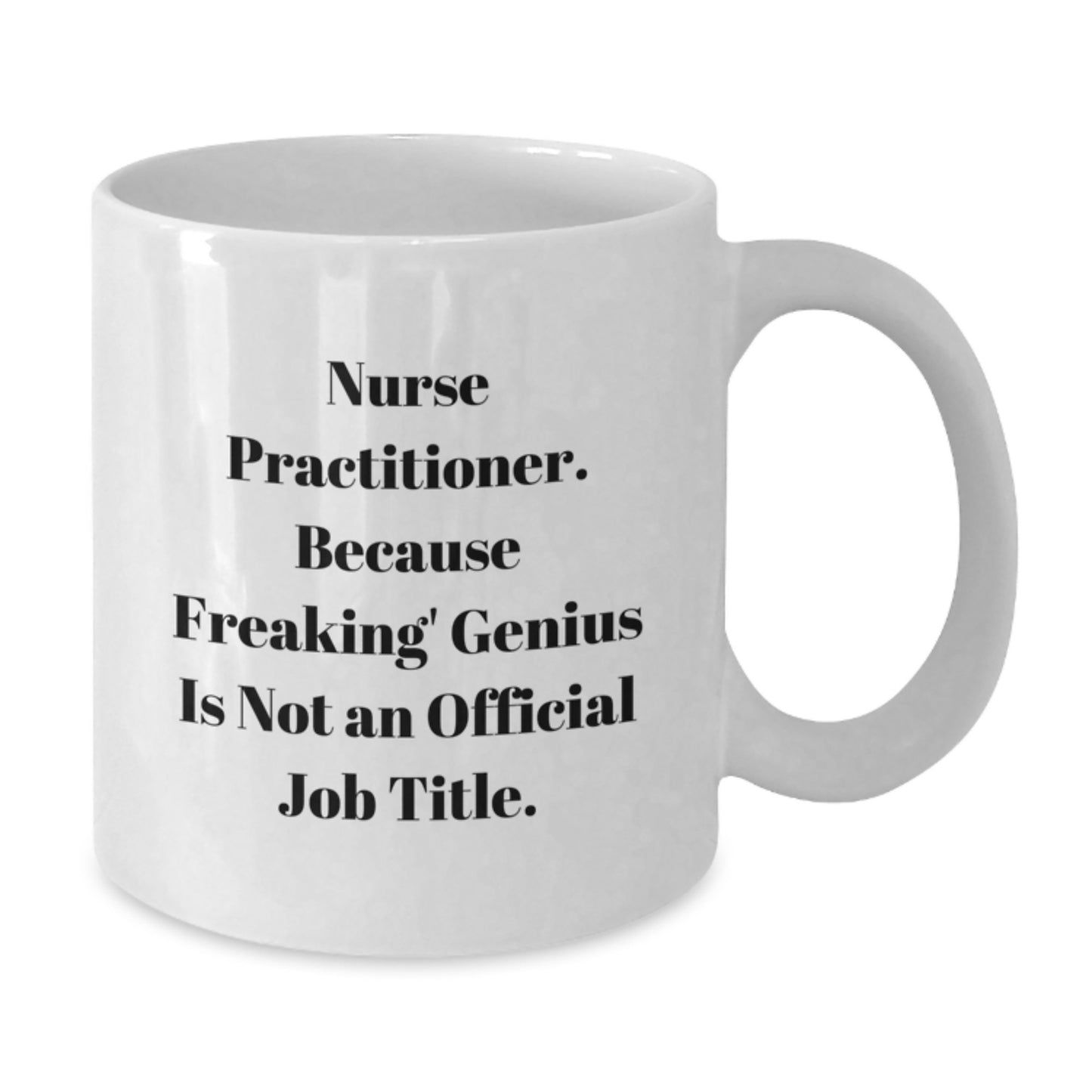 Funny Nurse Practitioner Gifts from Family for Graduation Unique White Coffee Mugs, Nurse Practitioner Mug, 'Nurse Practitioner. Because Freaking' genius Is Not An Official Job Title.' - Additional