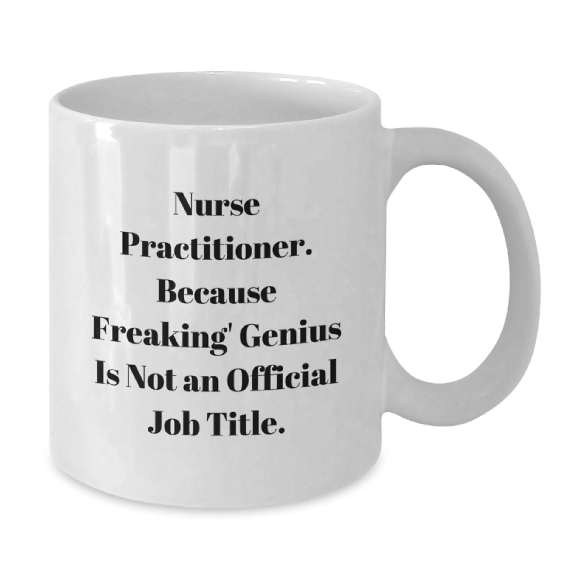 Funny Nurse Practitioner Gifts from Family for Graduation Unique White Coffee Mugs, Nurse Practitioner Mug, 'Nurse Practitioner. Because Freaking' genius Is Not An Official Job Title.' - Additional