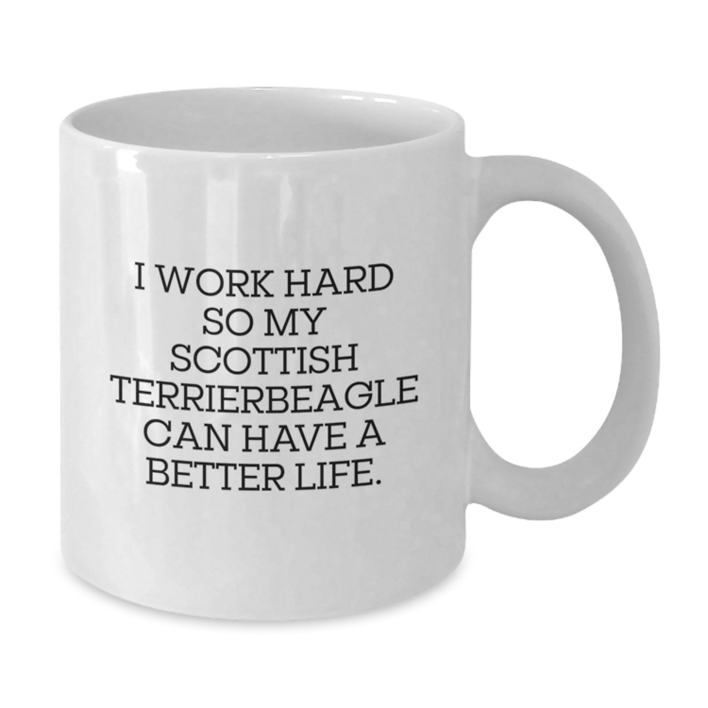 Funny Scottish Terrier Dog Parent White Coffee Mug 'I Work Hard So My Scottish Terrier Can Have A Better Life' Gifts from Men to Men, Birthday Unique Gifts for Scottish Terrier Dog Lovers - Additional