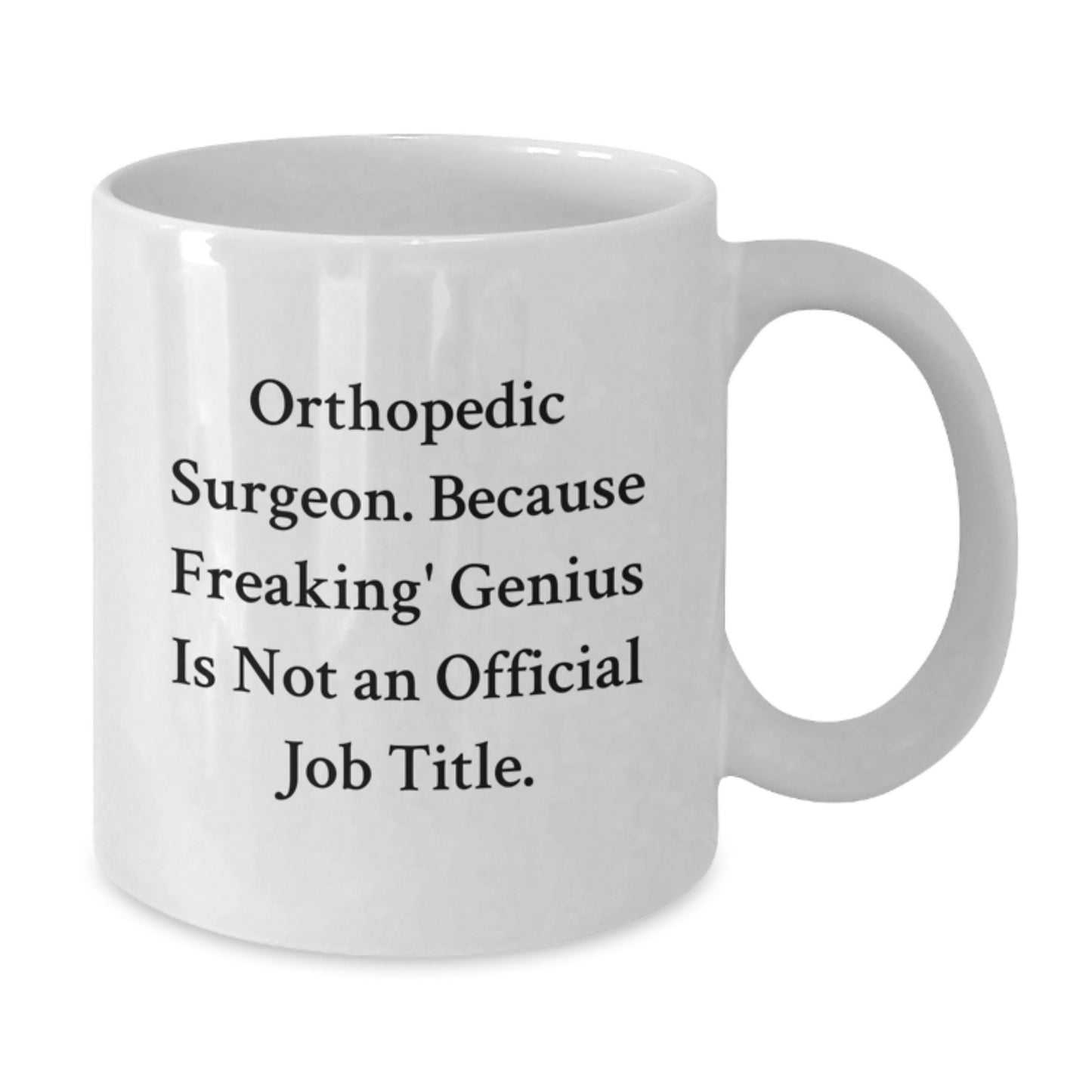 Orthopedic Surgeon Gifts from Friends - Funny Quote White Coffee Mug for Orthopedic Surgeon Men - Unique Graduation Gifts for Him - White Ceramic Mug - Funny Quote - Additional