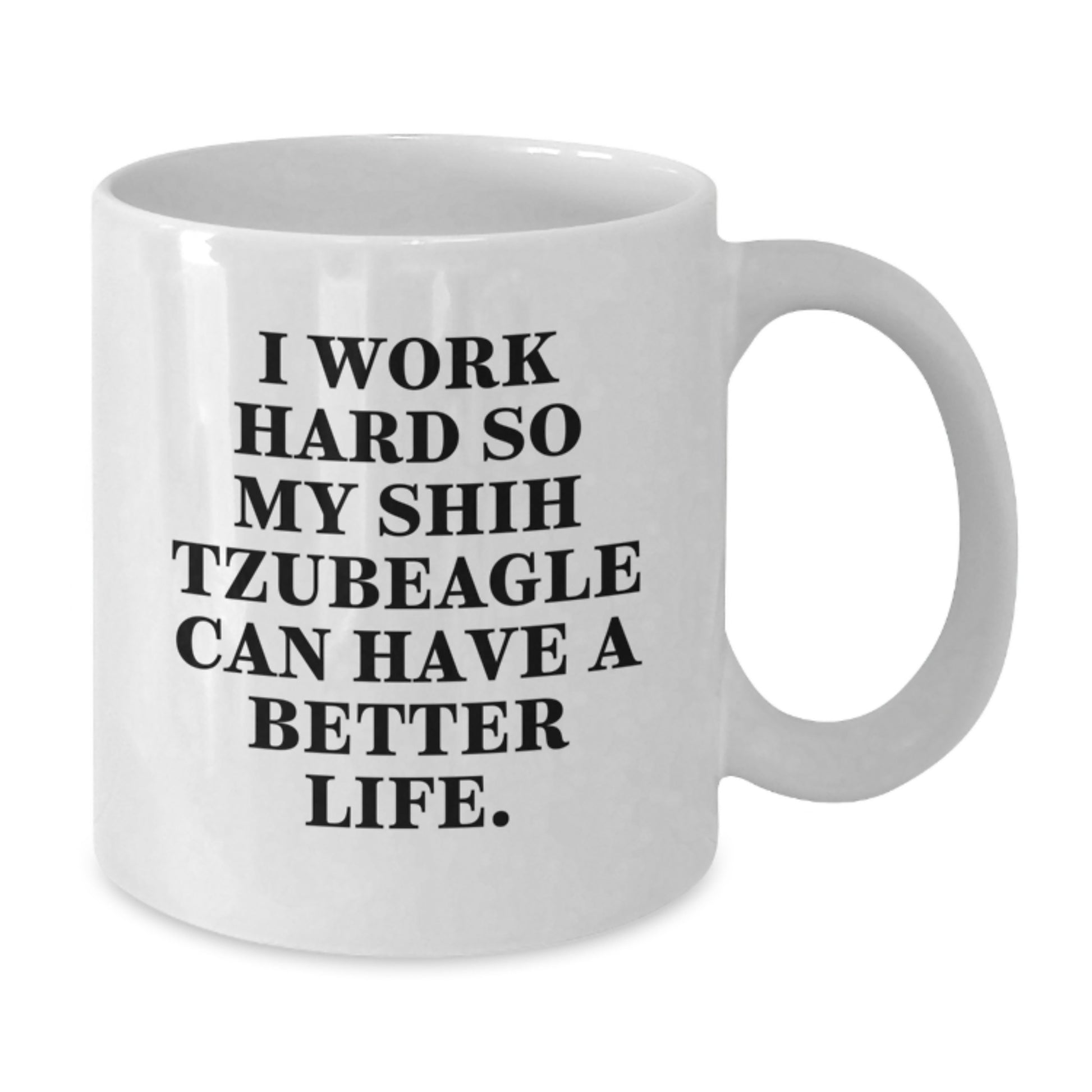Funny Shih Tzu Dog Gifts for Men, White Coffee Mug, 'I Work Hard So My Shih Tzubeagle Can Have A Better Life', Birthday Unique Gifts from - Additional