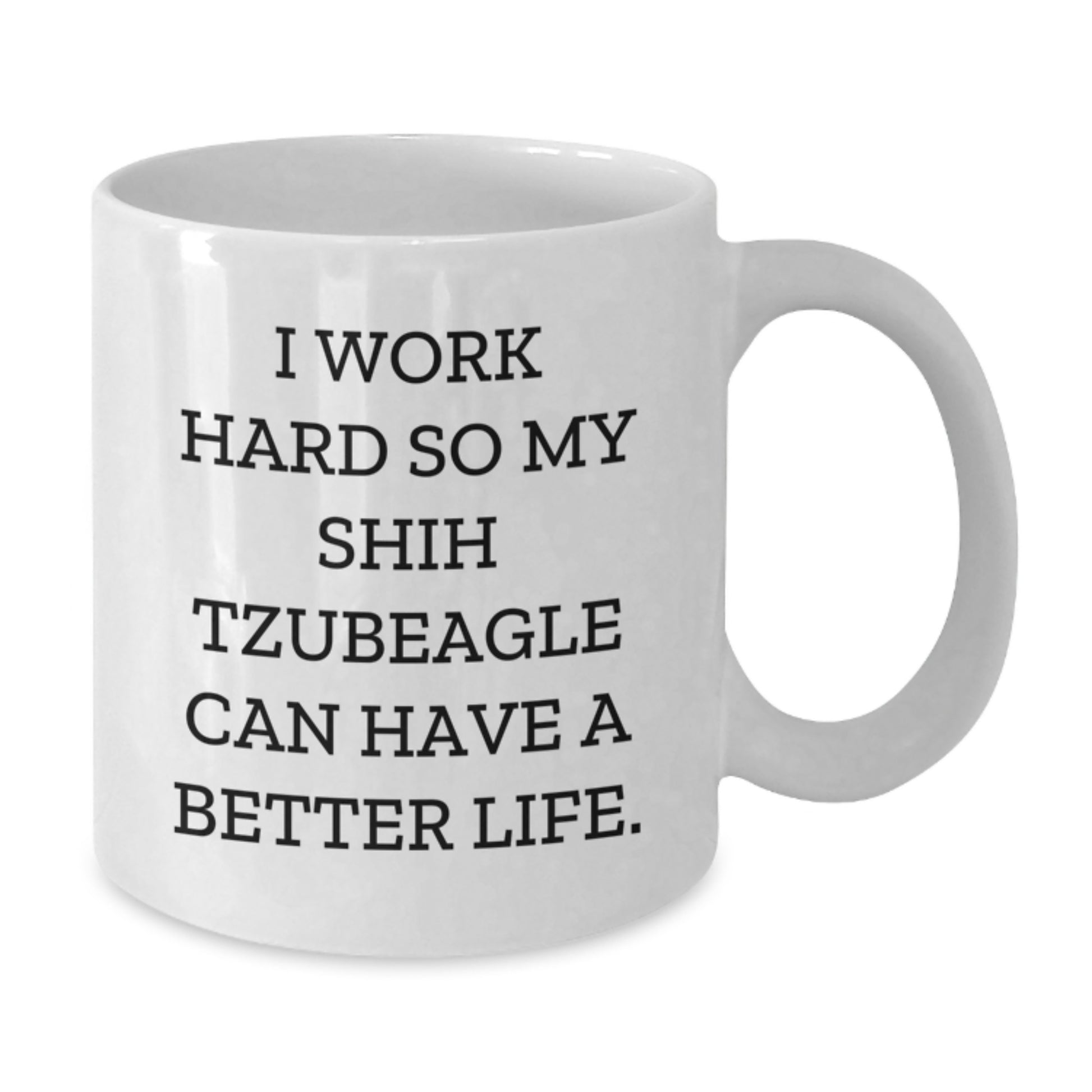 Funny Shih Tzu Dog Gifts for Men, Unique Birthday Presents from Friends, White Coffee Mug with I Work Hard So My Shih Tzubeagle Can Have A Better Life. - Additional