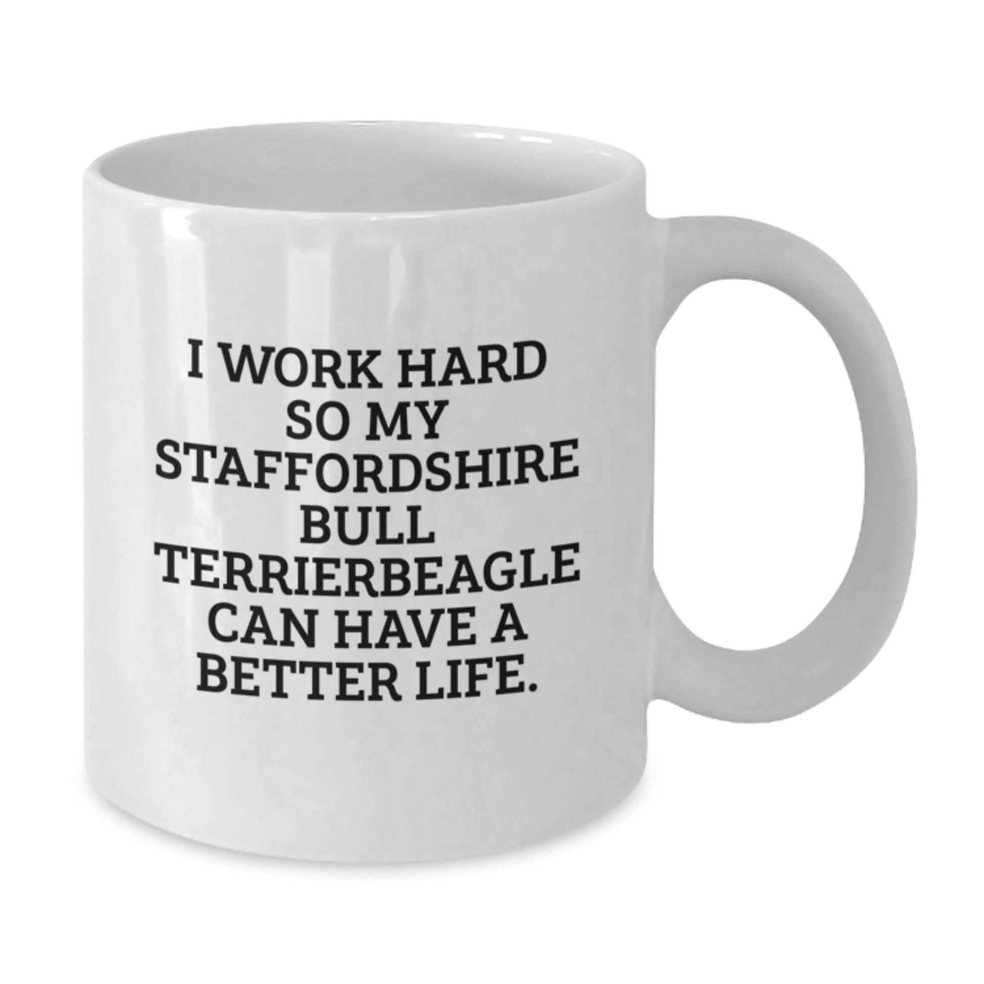Funny Staffordshire Bull Terrier Dog Lover Gifts for Men, Unique White Coffee Mugs for Birthday, I Work Hard So My Staffordshire Bull Terrierbeagle Can Have A Better Life Gifts from Men - Additional