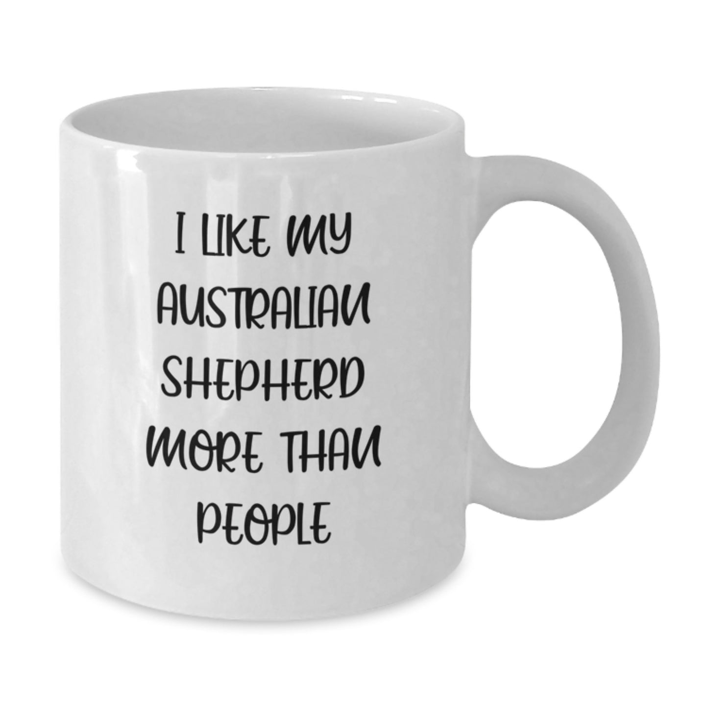 Funny Australian Shepherd Dog Gifts for Birthday - White Coffee Mug - I Like My Australian Shepherd More Than People Gifts from Family - Additional