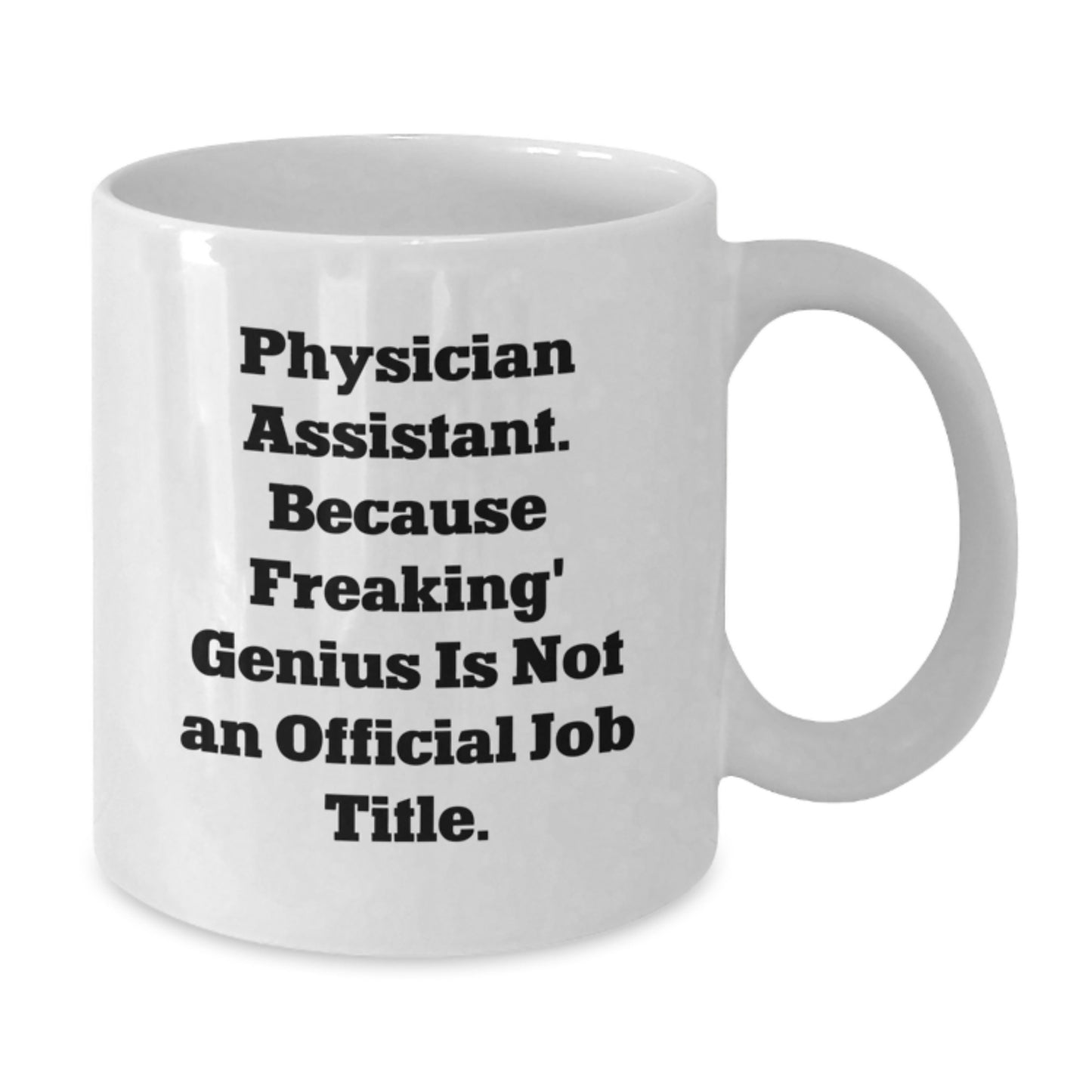 Gifts from Family, Friends, or Coworkers - Funny Physician Assistant White Coffee Mug - Perfect Graduation Unique Gifts for Physician Assistant Men, Women, or Friends - Additional