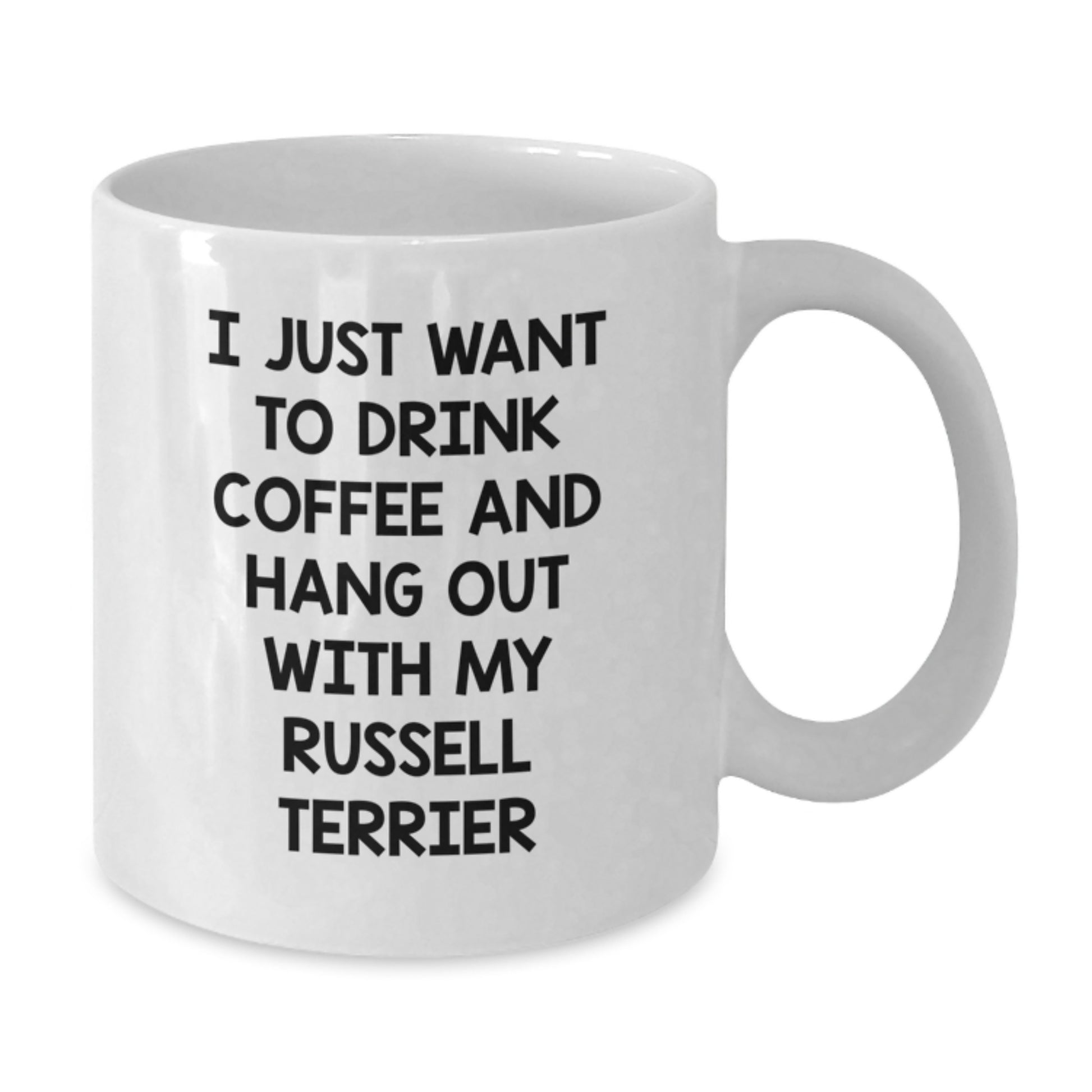 Funny Russell Terrier Dog Gifts for Friends - I Just Want To Drink Coffee And Hang Out With My Russell Terrier White Coffee Mug Valentine's Unique Gifts from Men, Women, Friends - Additional