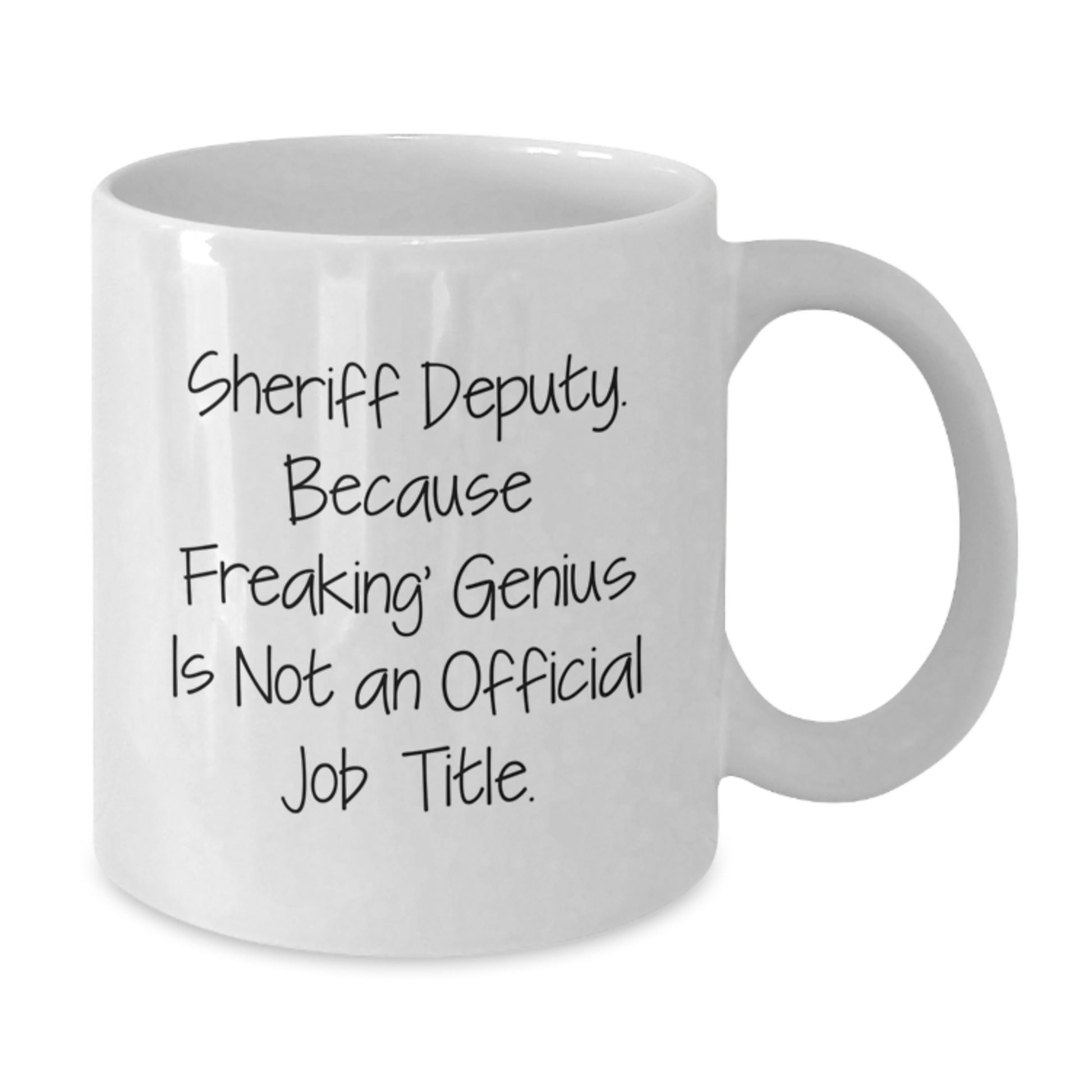 Funny Sheriff Deputy White Coffee Mug - Gifts from Men to Graduation Unique Gifts for Sheriff Deputy - Additional