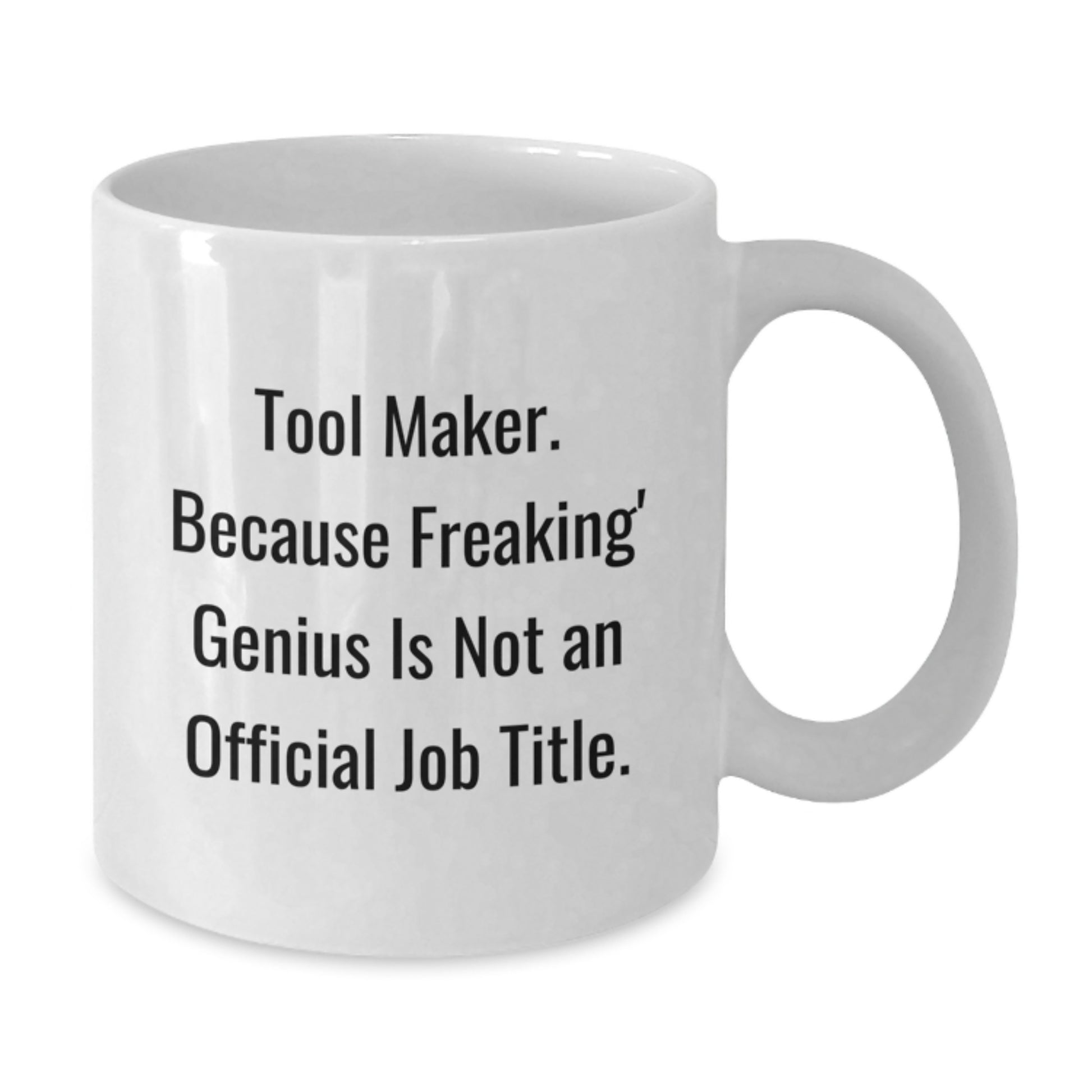 Funny Tool Maker Gifts from Friends - Unique White Coffee Mug, 'Tool Maker Because Freaking genius Is Not An Official Job Title', Perfect for Men, Women, Coworkers, Family Graduation Unique Gifts - Additional