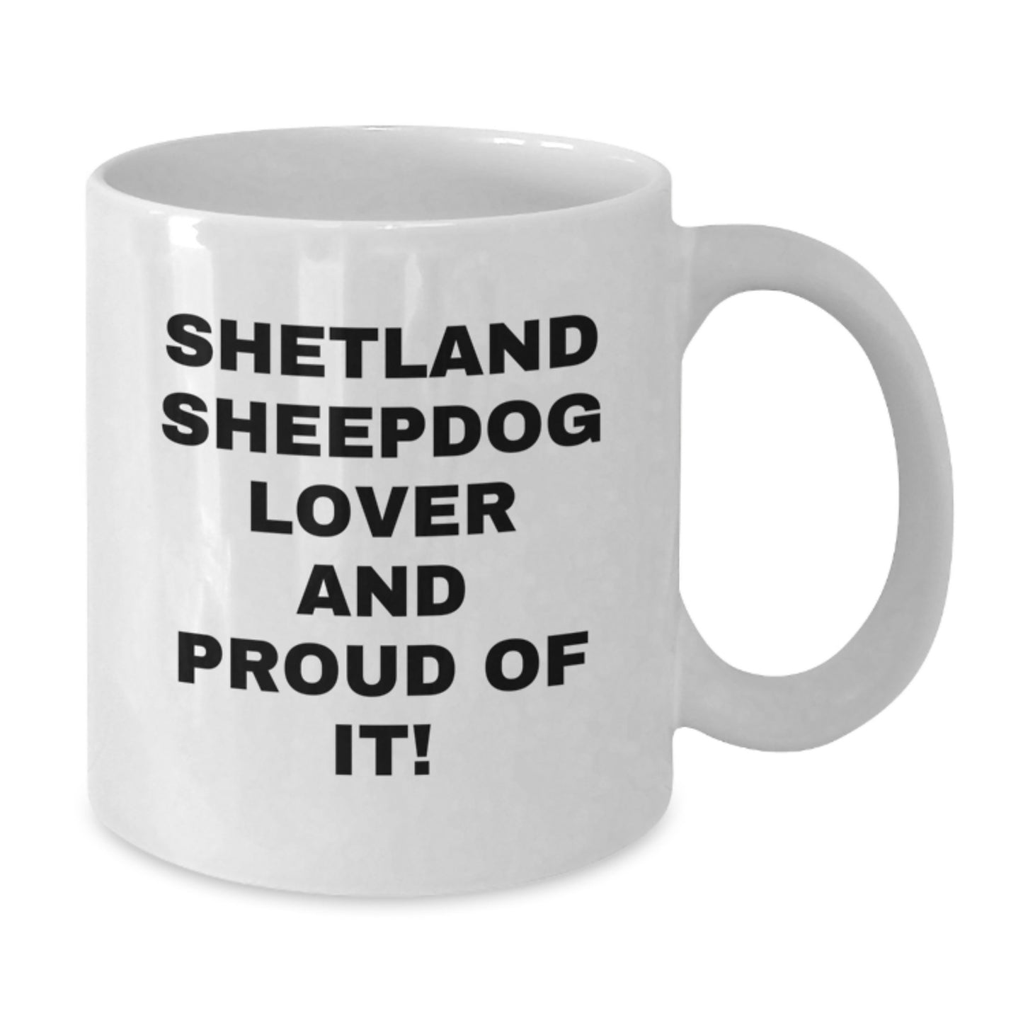 Shetland Sheepdog Lover Gifts - Funny White Coffee Mug for Valentine's, Gifts from Family to Men or Women Who Love Shetland Sheepdogs - Additional