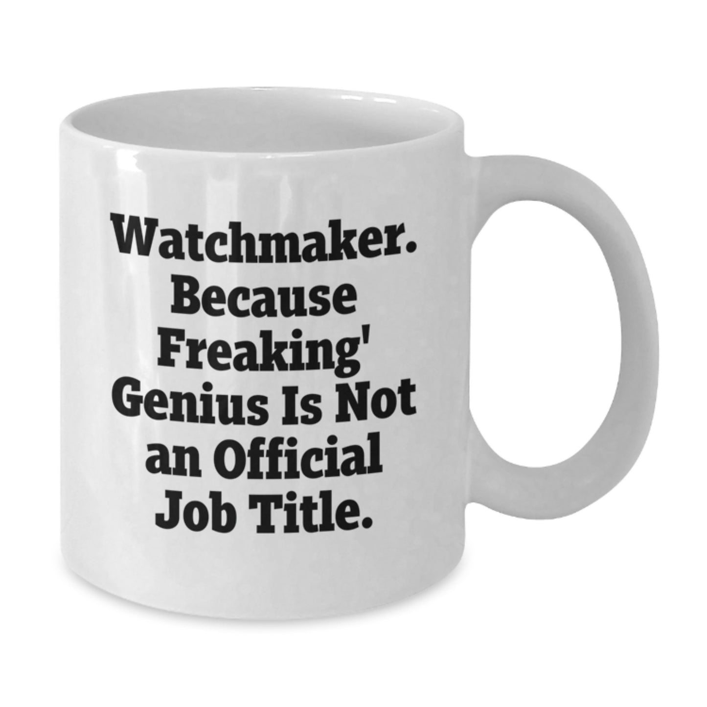 Watchmaker Gifts from Friends - Unique White Coffee Mug for Graduation, Funny Quote 'Because Freaking genius Is Not An Official Job Title.', Made from Ceramic - Additional