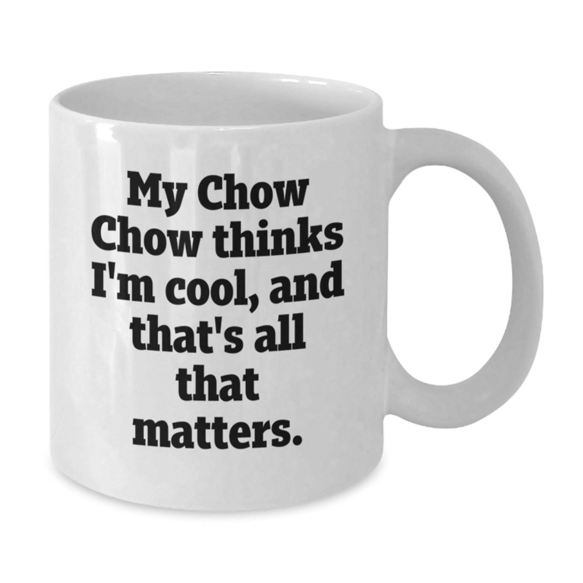 Funny Chow Chow Dog Lover Gifts for Him, Her, Friends, Family - White Coffee Mug with 'My Chow Chow Thinks I'm Cool, And That's All That Matters.' Quote for Birthday Unique Presents - Additional