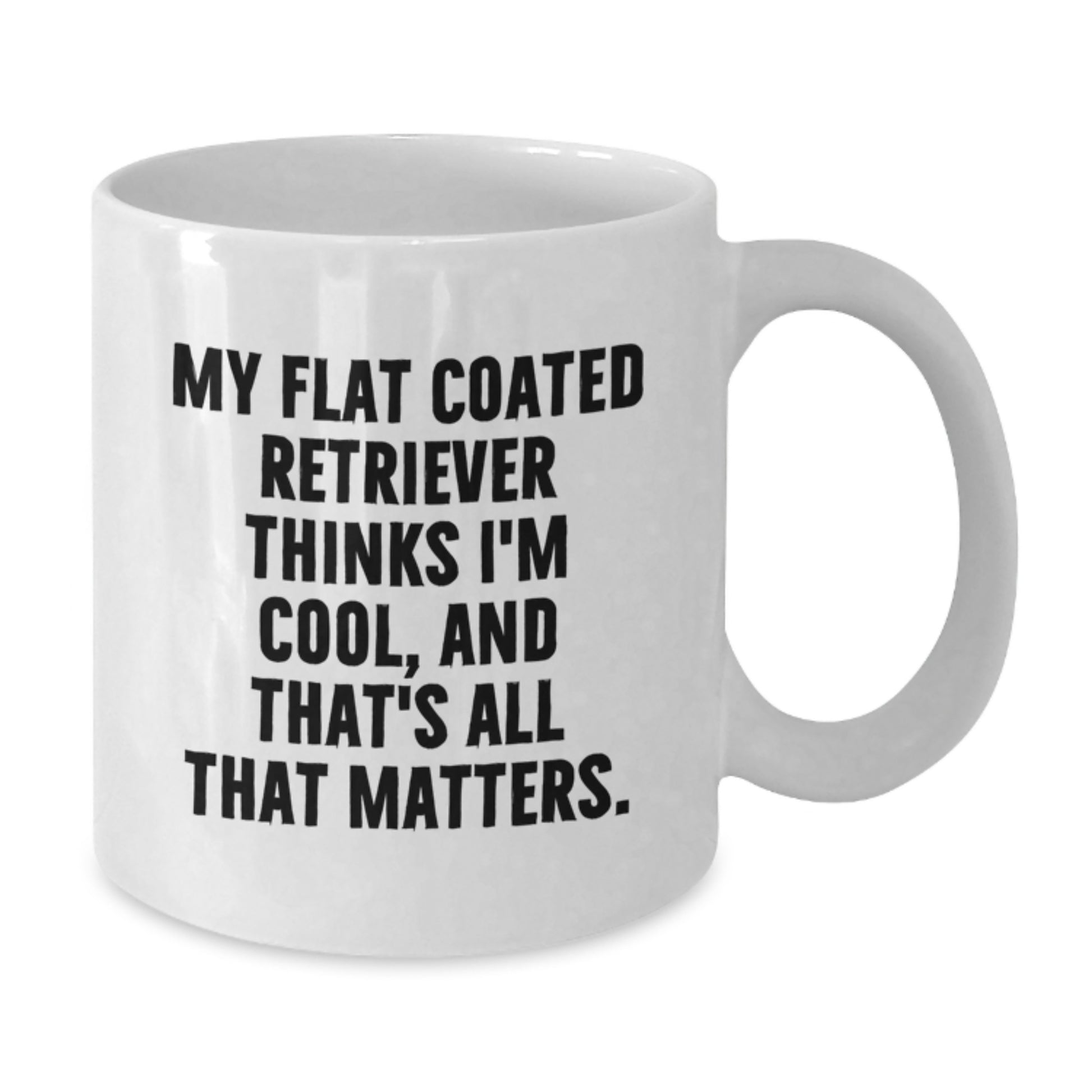 Flat Coated Retriever Dog Lovers Funny White Coffee Mug Gifts for Men from Friends, Funny Quote My Flat Coated Retriever Thinks I'm Cool, Great Birthday Unique Gifts - Additional