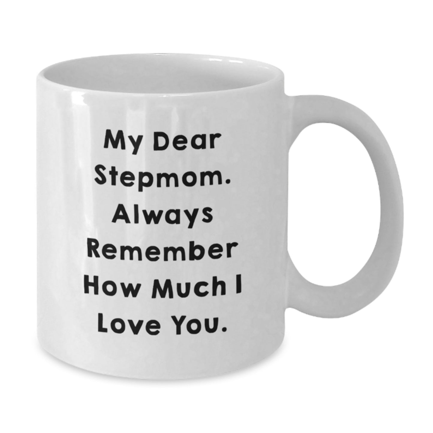 Funny Stepmom Gifts for Graduation - White Coffee Mug with 'My Dear Stepmom. Always Remember How Much I Love You.' Quote from Gifts from Family - Additional