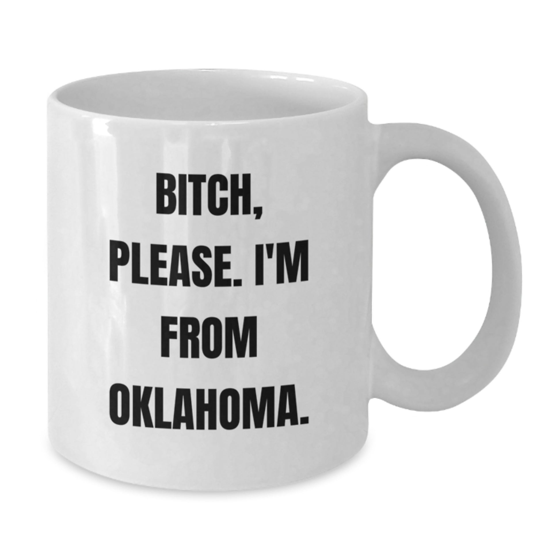 Funny Oklahoma Gifts for Men from Friends - 'B-tch, Please. I'm From Oklahoma.' White Coffee Mug, Birthday Unique Gifts for Women, Oklahoma Enthusiasts - Additional
