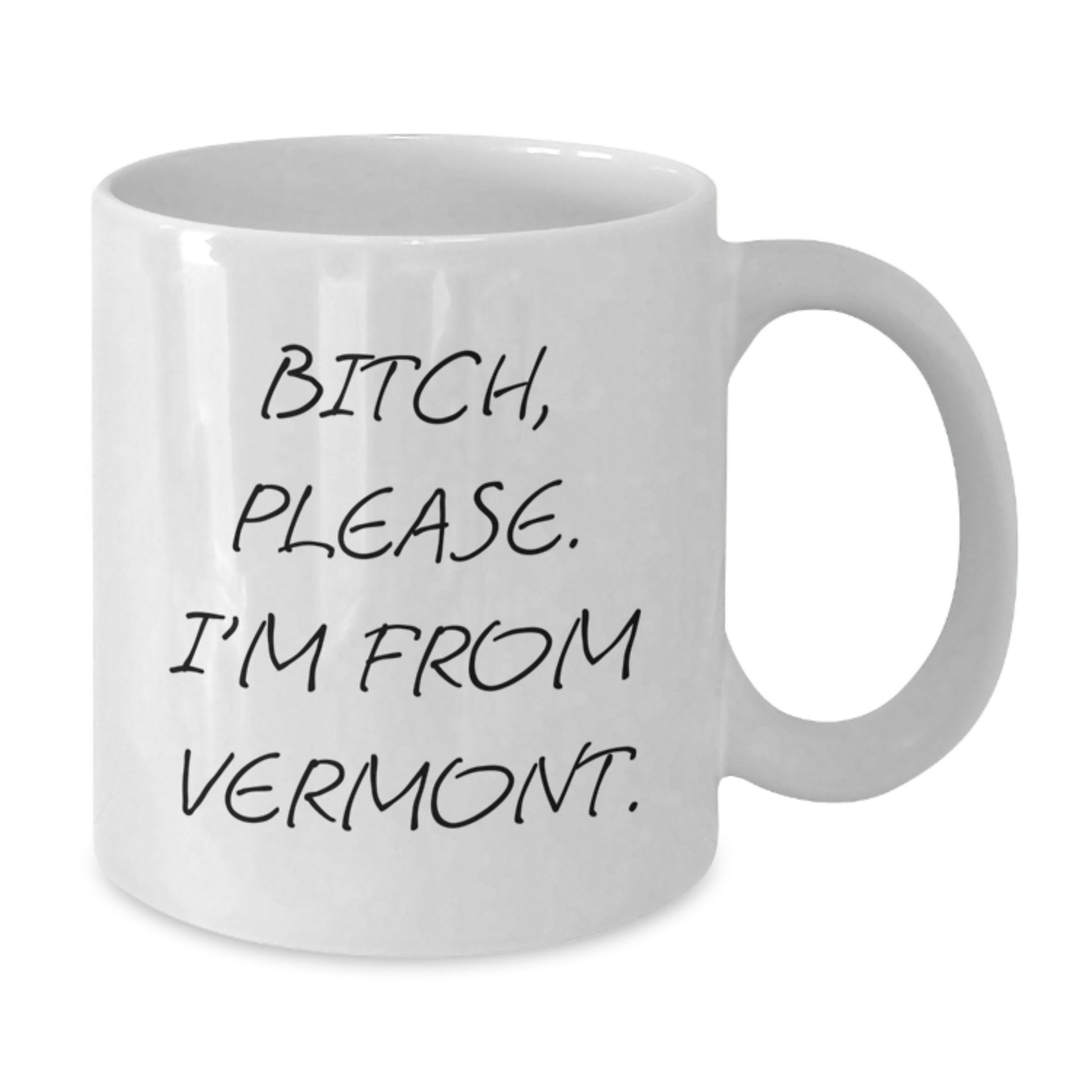 Funny Vermont Gifts from Friends for Birthday, B-tch Please I'm From Vermont White Coffee Mug, 11oz or 15oz Ceramic White Coffee Mug with Funny Quote - Additional